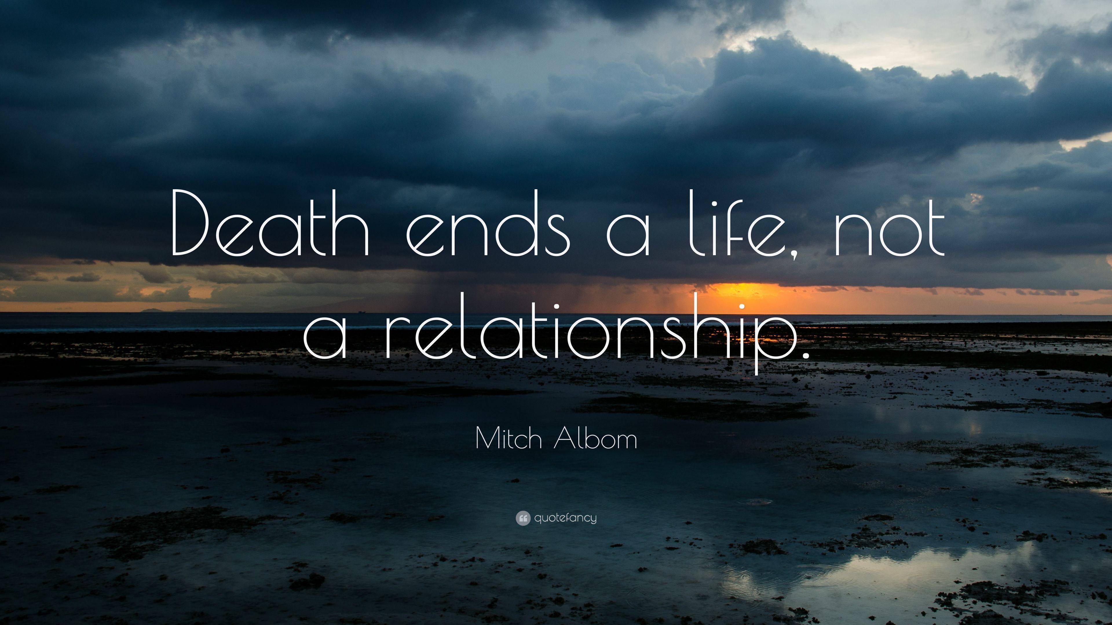 Mitch Albom Quote: “Death ends a life, not a relationship.” 25