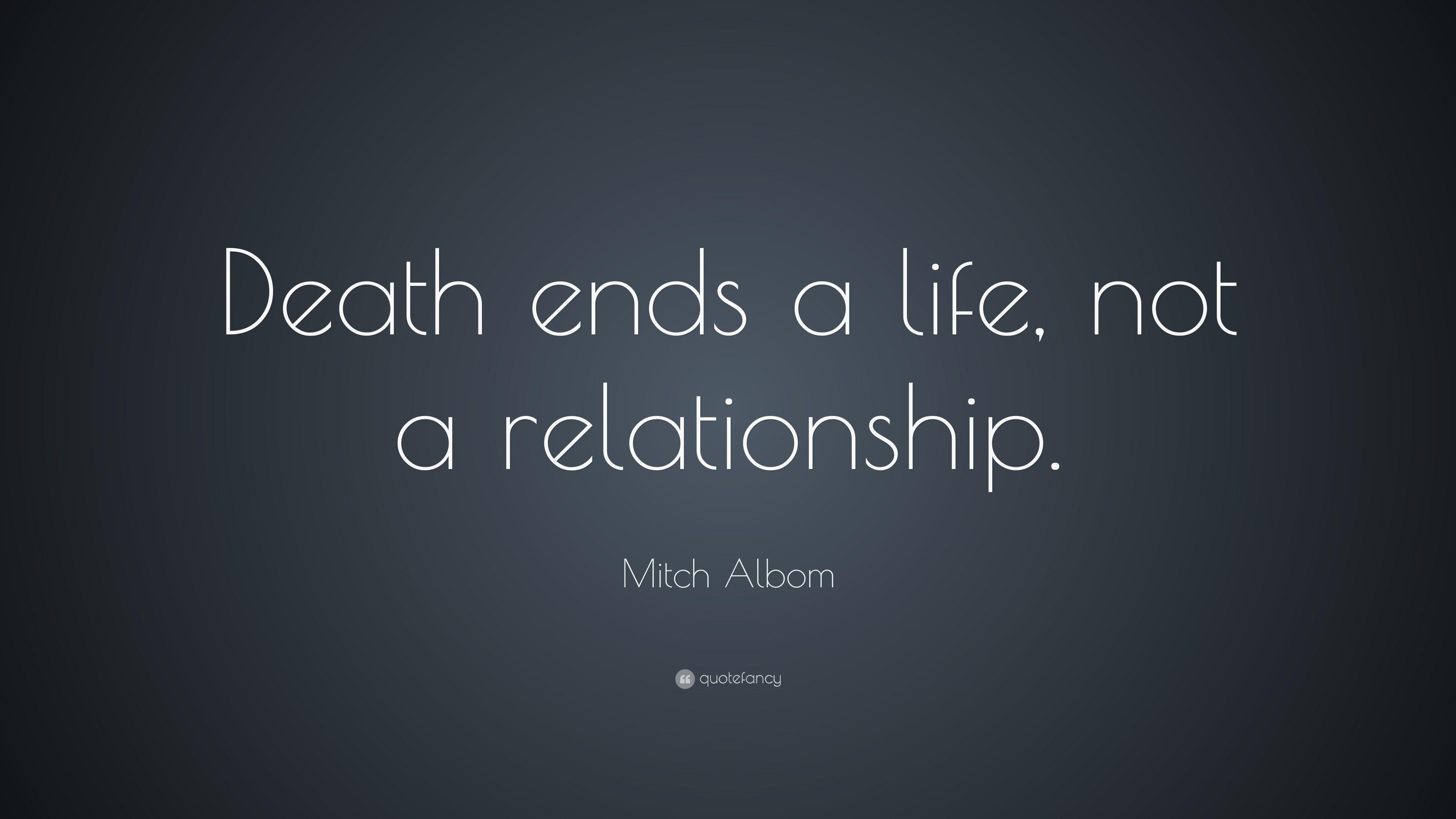 Mitch Albom Quote: “Death ends a life, not a relationship.” 23