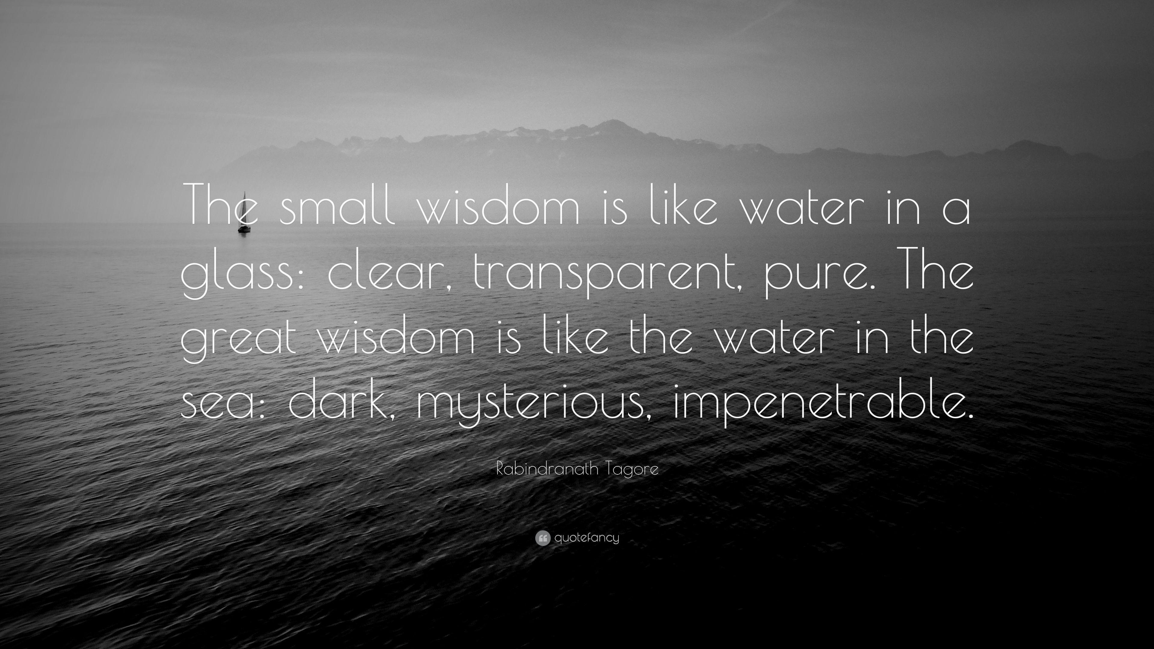 Rabindranath Tagore Quote: “The small wisdom is like water in a