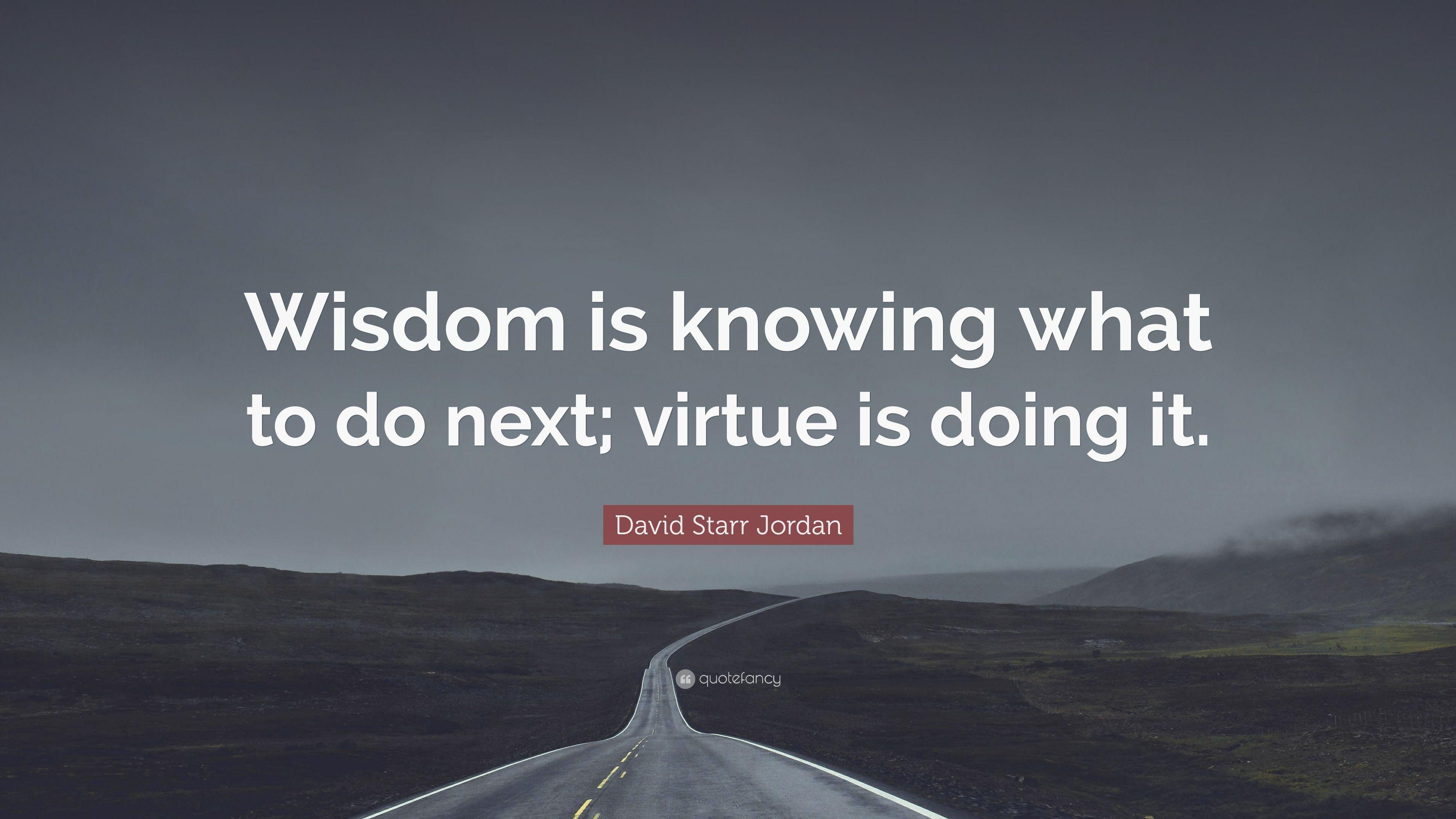 David Starr Jordan Quote: “Wisdom is knowing what to do next