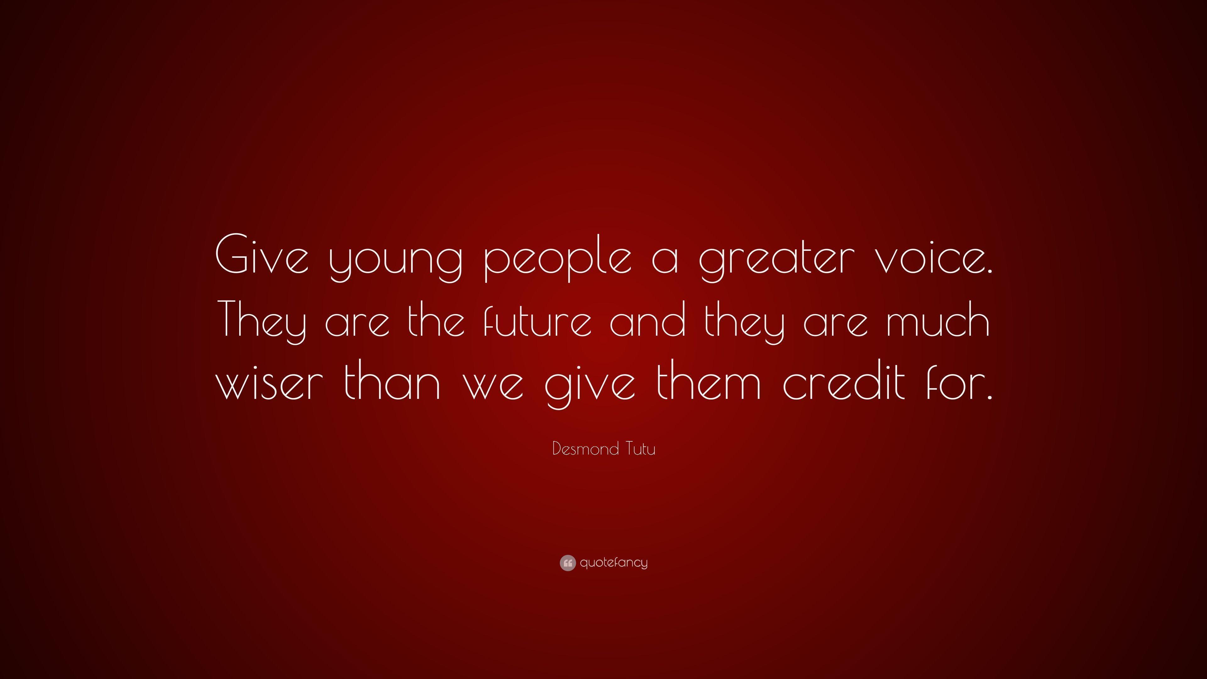 Desmond Tutu Quote: “Give young people a greater voice. They are