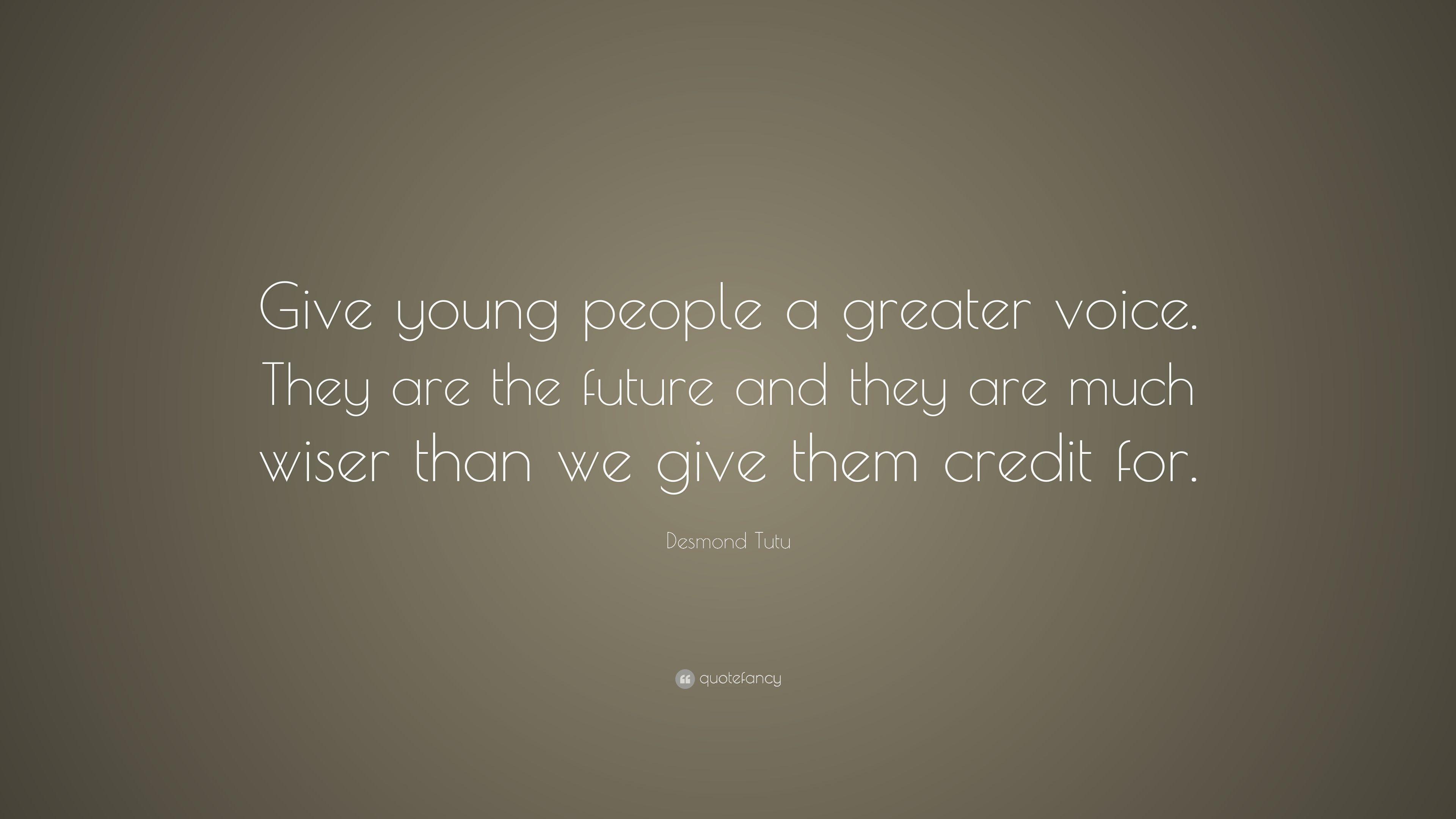 Desmond Tutu Quote: “Give young people a greater voice. They are