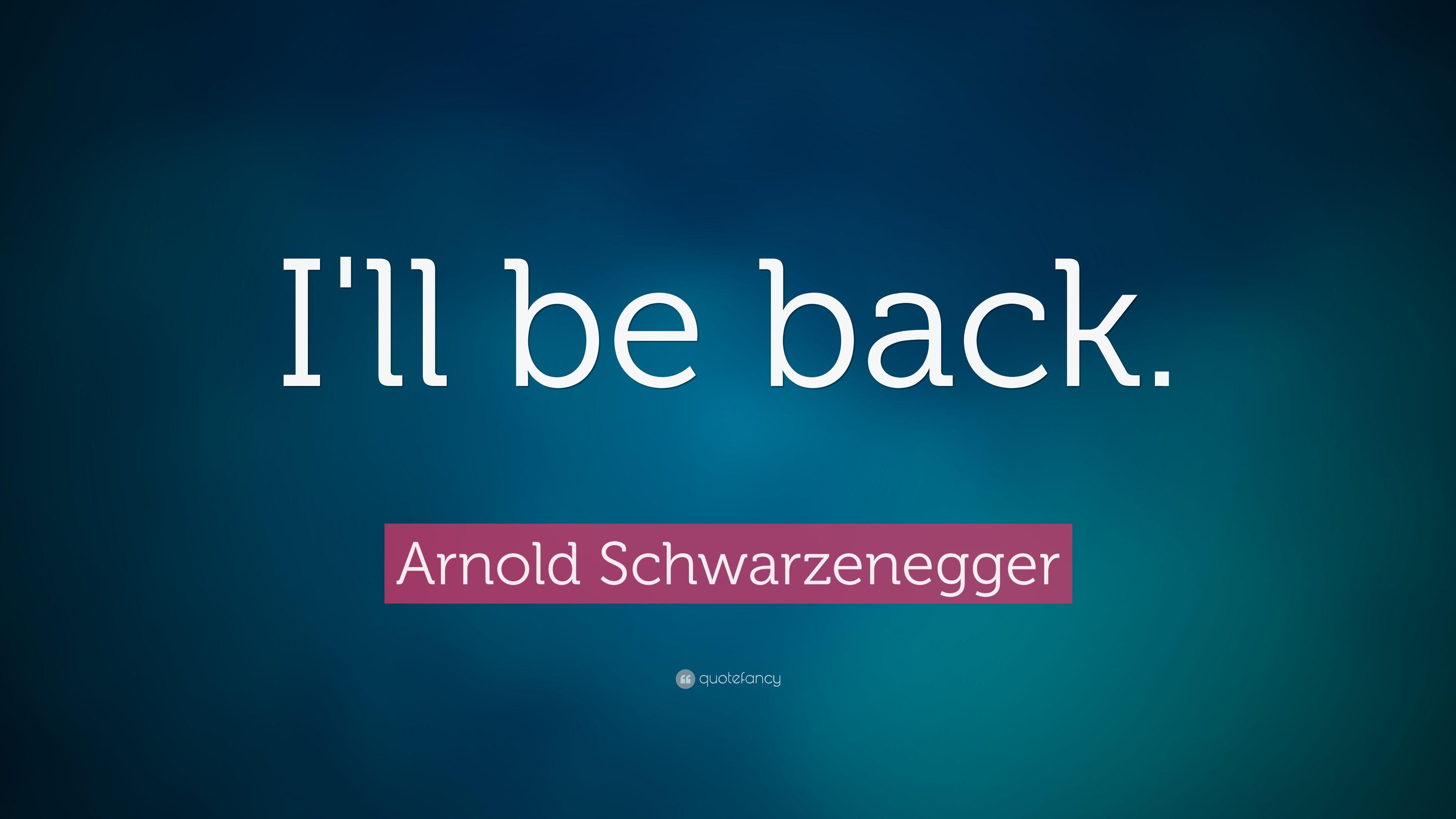 Arnold Schwarzenegger Quote: “I'll be back.” 17 wallpaper