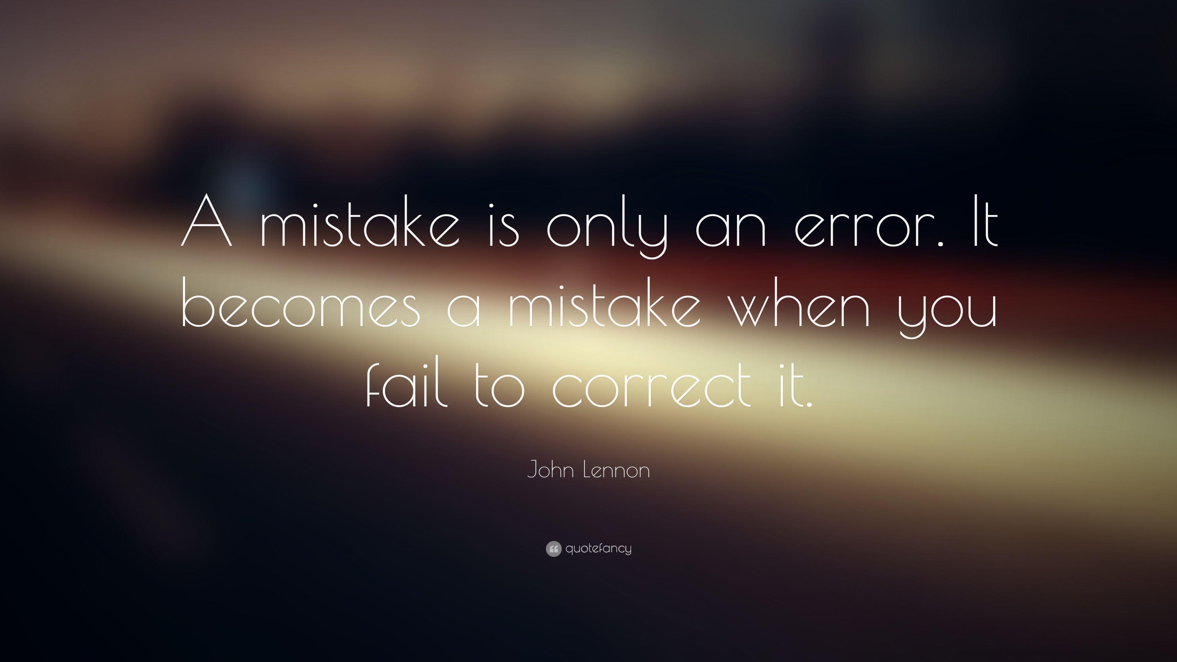 John Lennon Quote: “A mistake is only an error. It becomes a