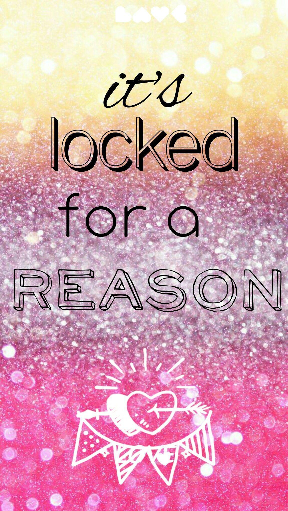 It's locked for a reason. wallpaper. For a reason and As