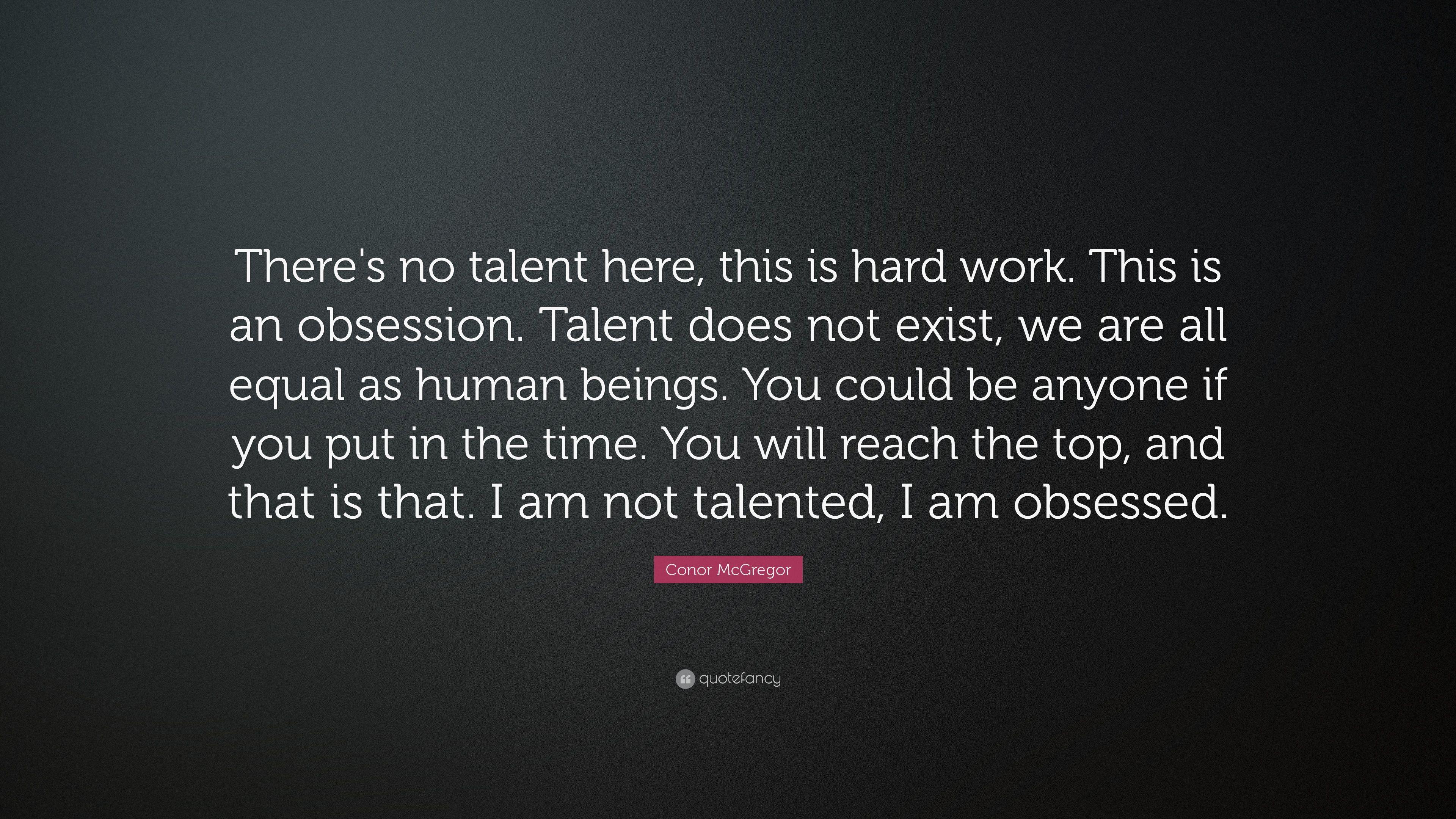 Conor McGregor Quote: "There's no talent here, this is hard work.