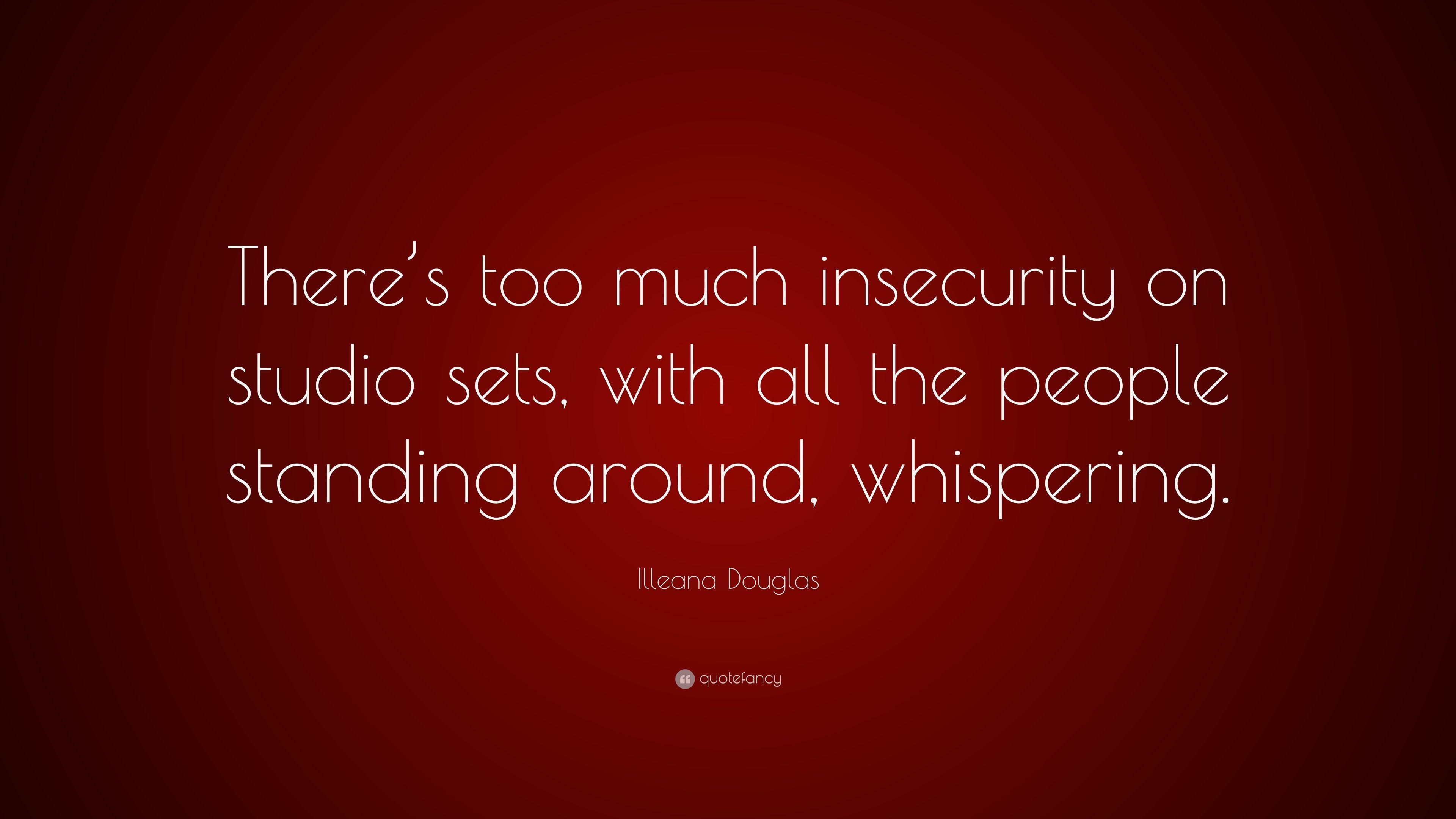 Illeana Douglas Quote: “There's too much insecurity on studio sets