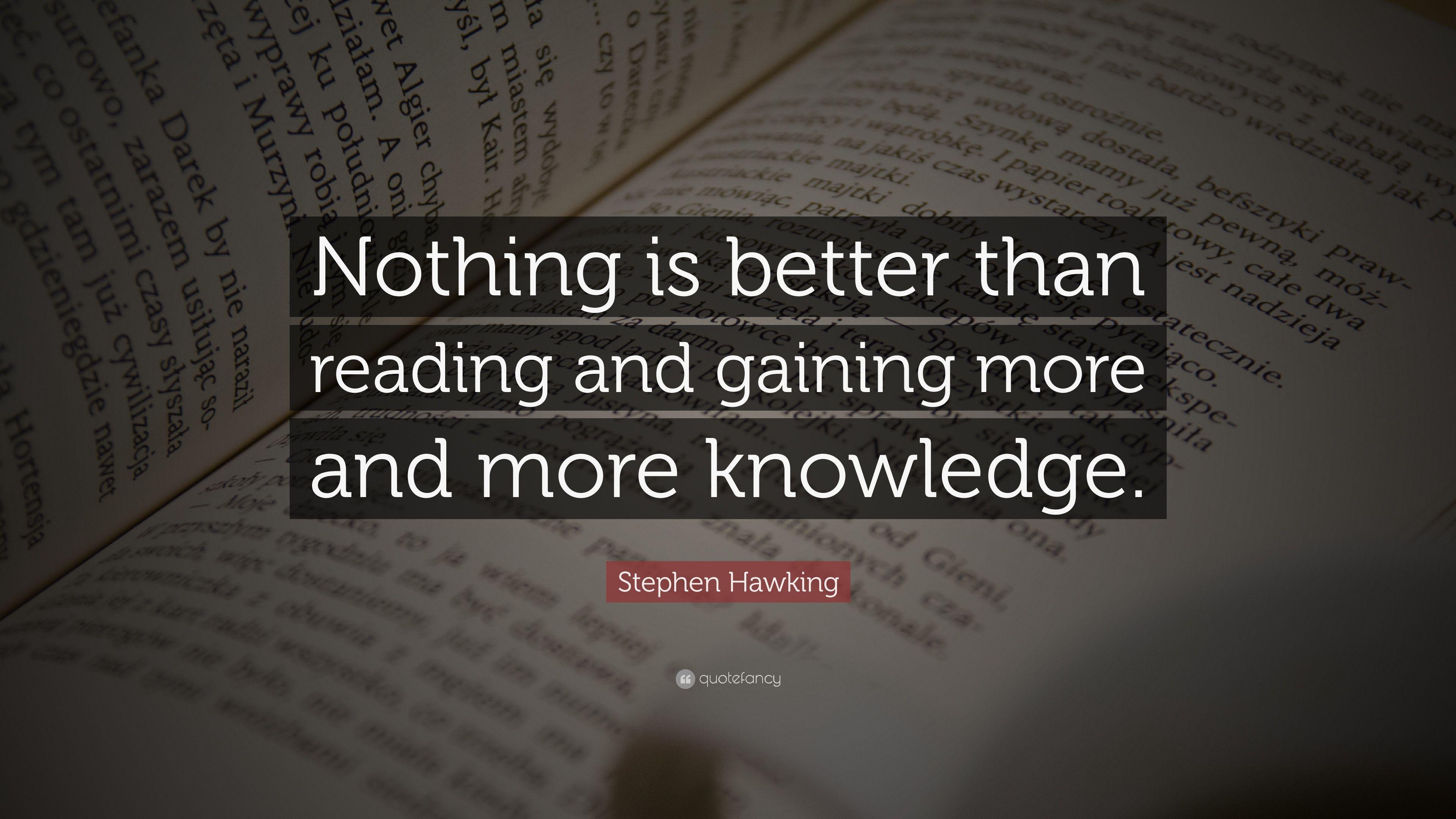 Stephen Hawking Quote: “Nothing is better than reading and gaining