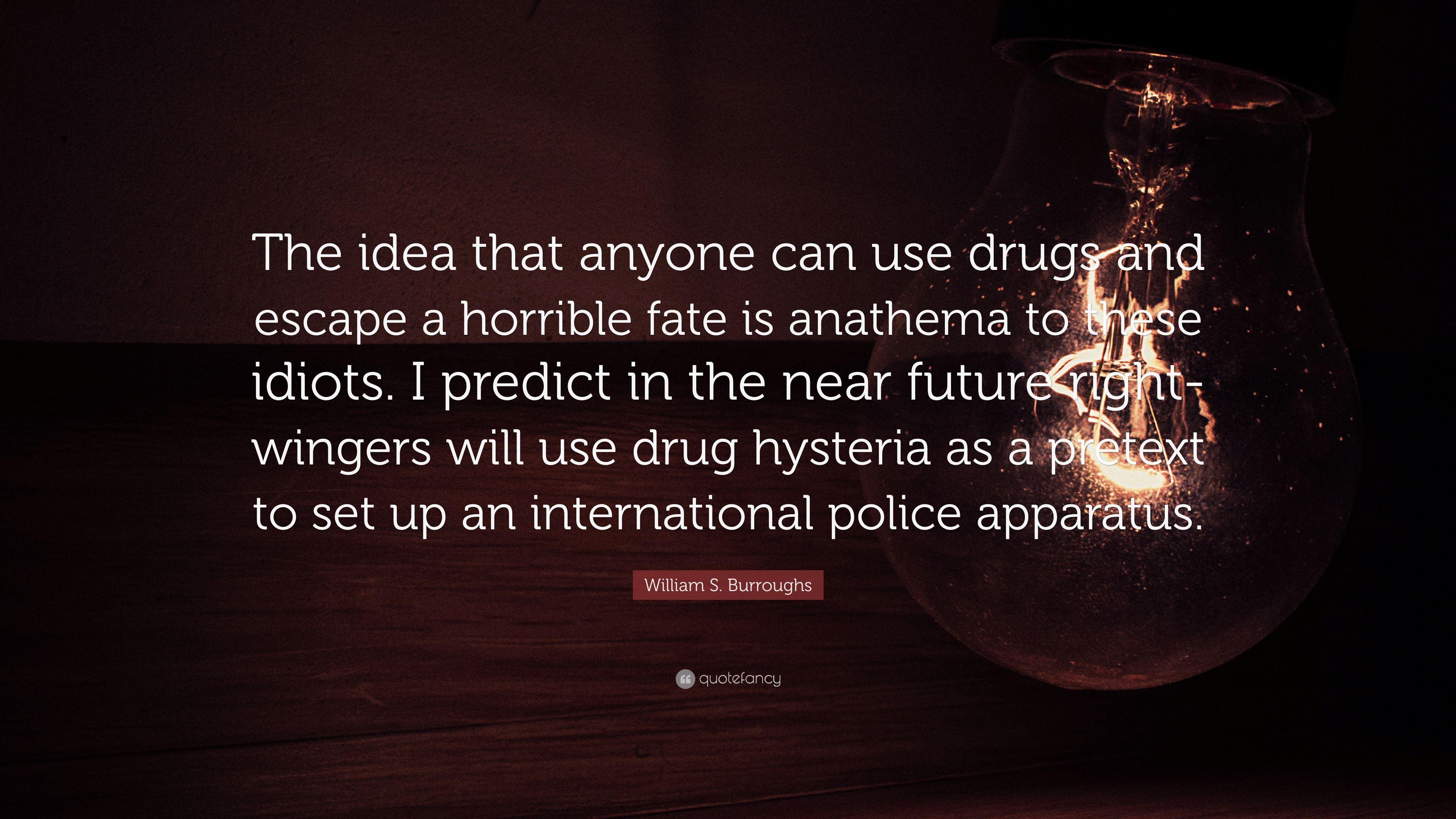 William S. Burroughs Quote: “The idea that anyone can use drugs