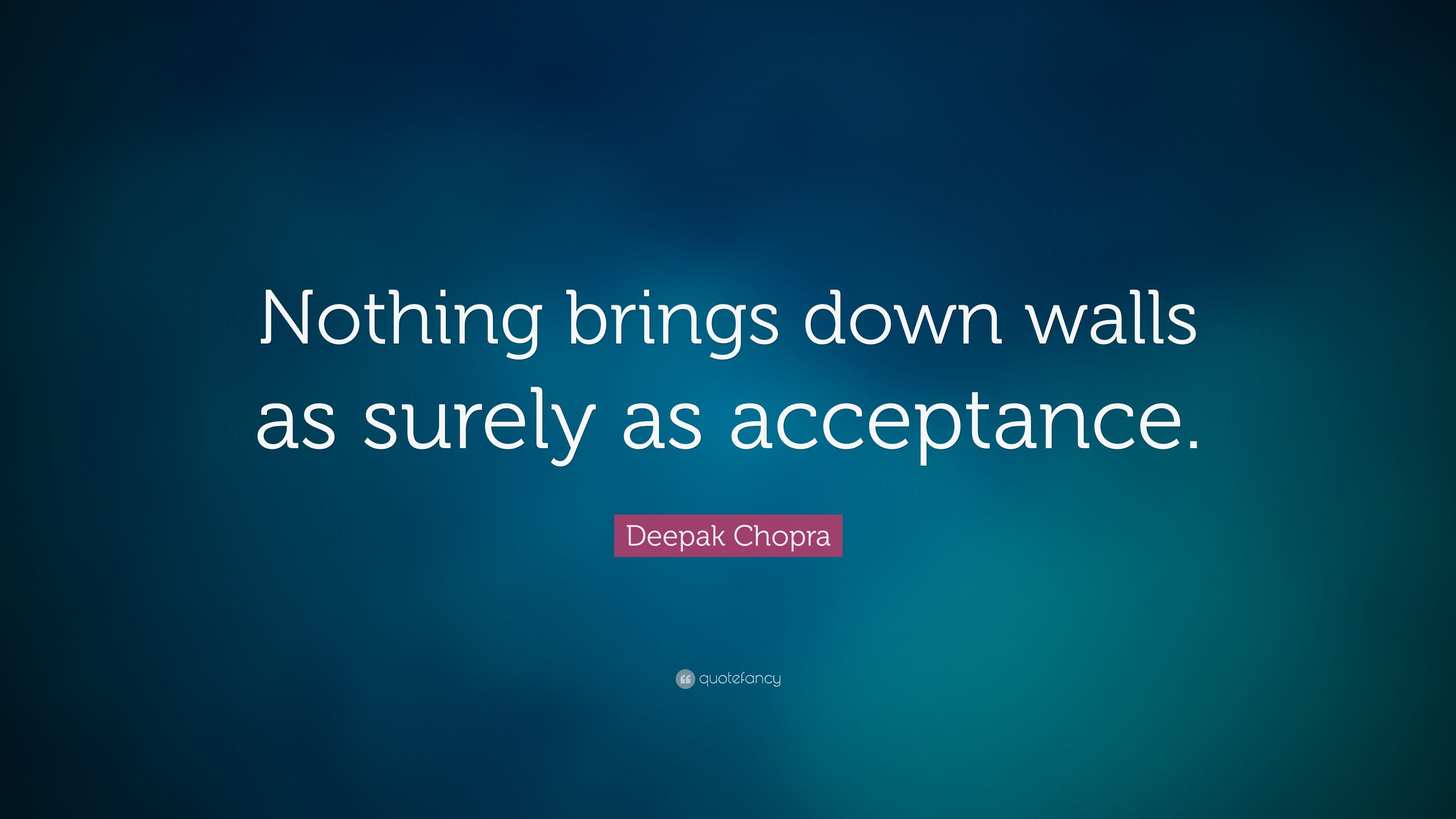 Deepak Chopra Quote: “Nothing brings down walls as surely as