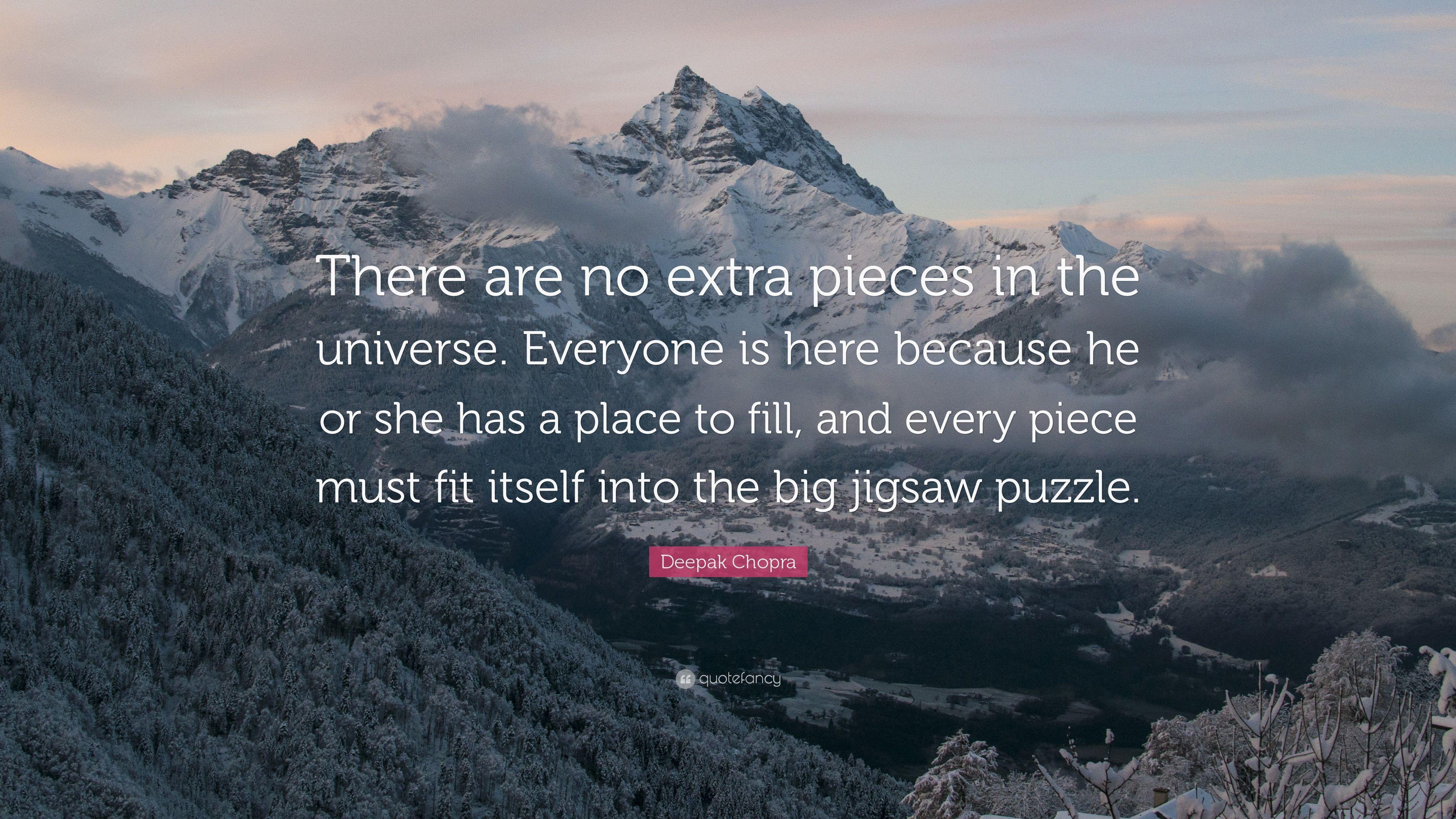 Deepak Chopra Quote: “There are no extra pieces in the universe