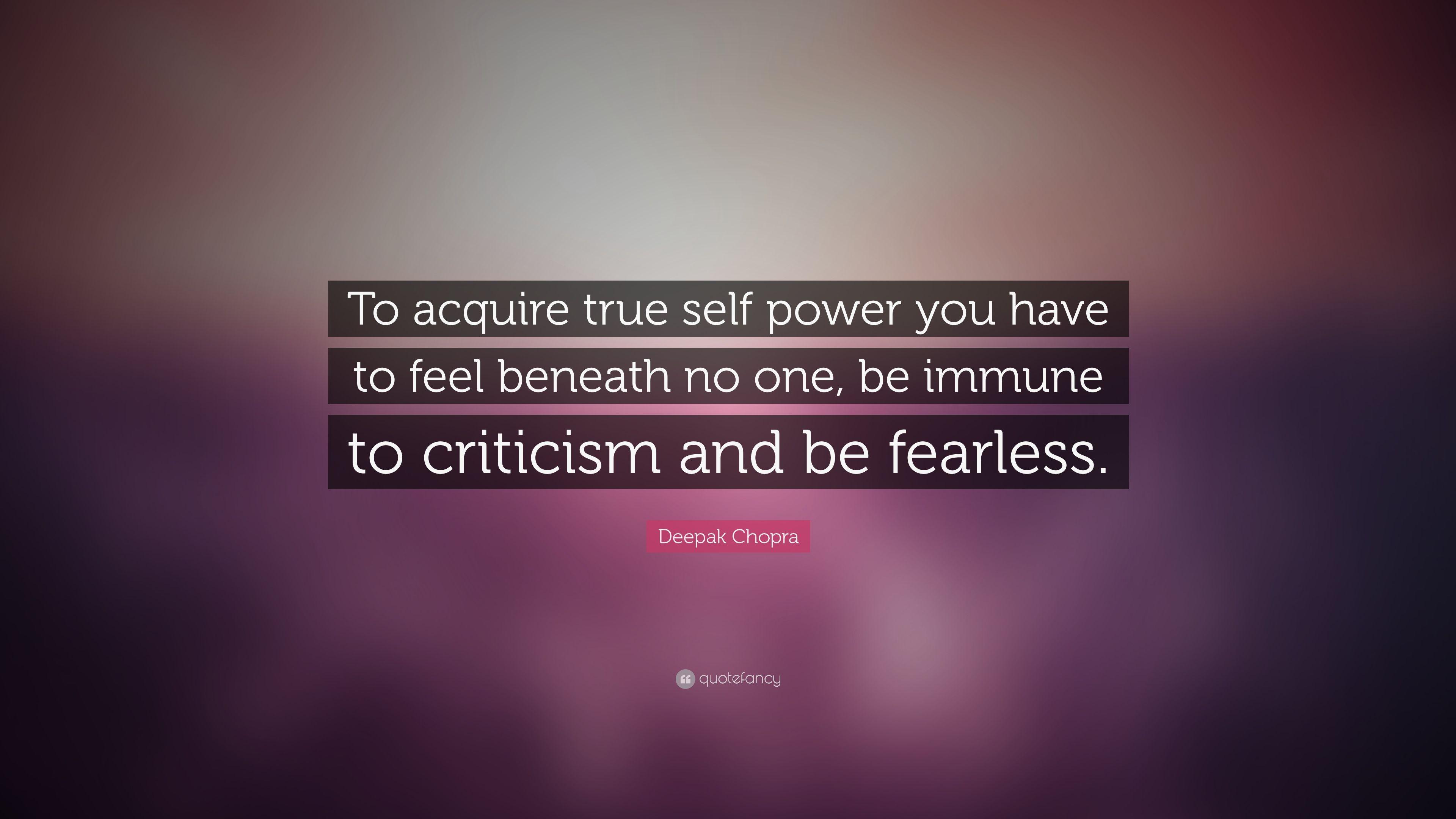 Deepak Chopra Quote: “To acquire true self power you have to feel
