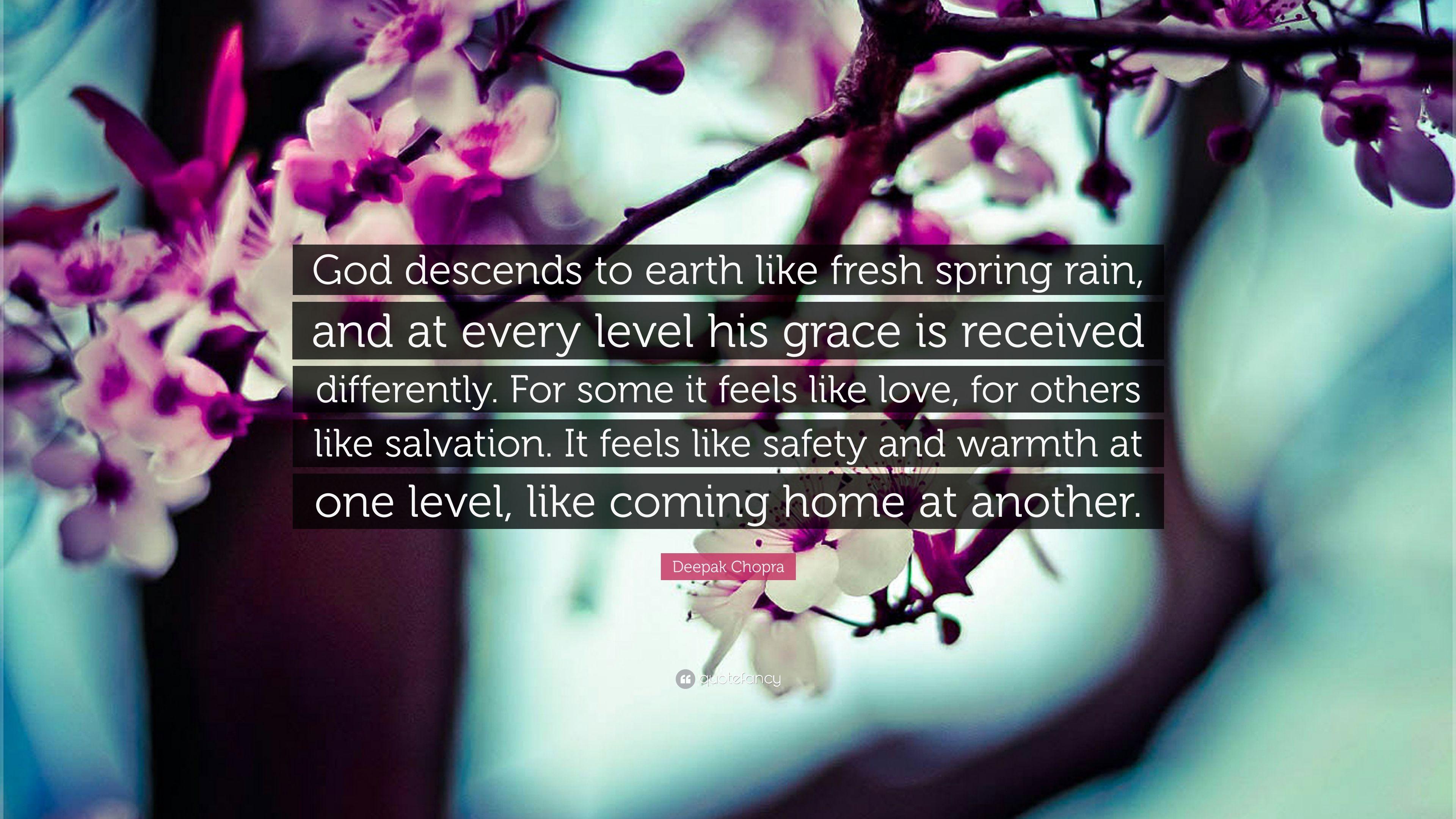 Deepak Chopra Quote: “God descends to earth like fresh spring rain