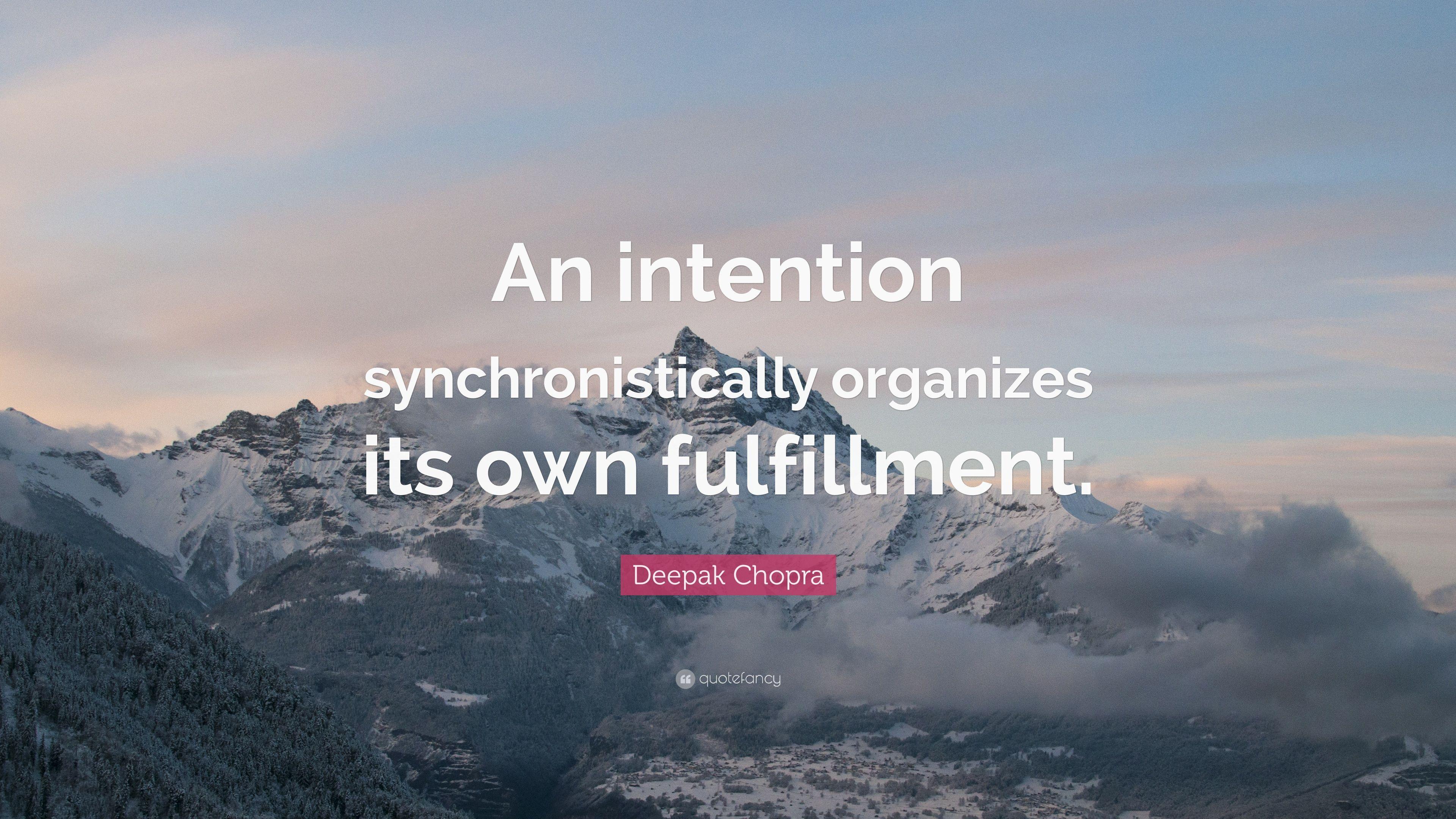 Deepak Chopra Quote: “An intention synchronistically organizes its