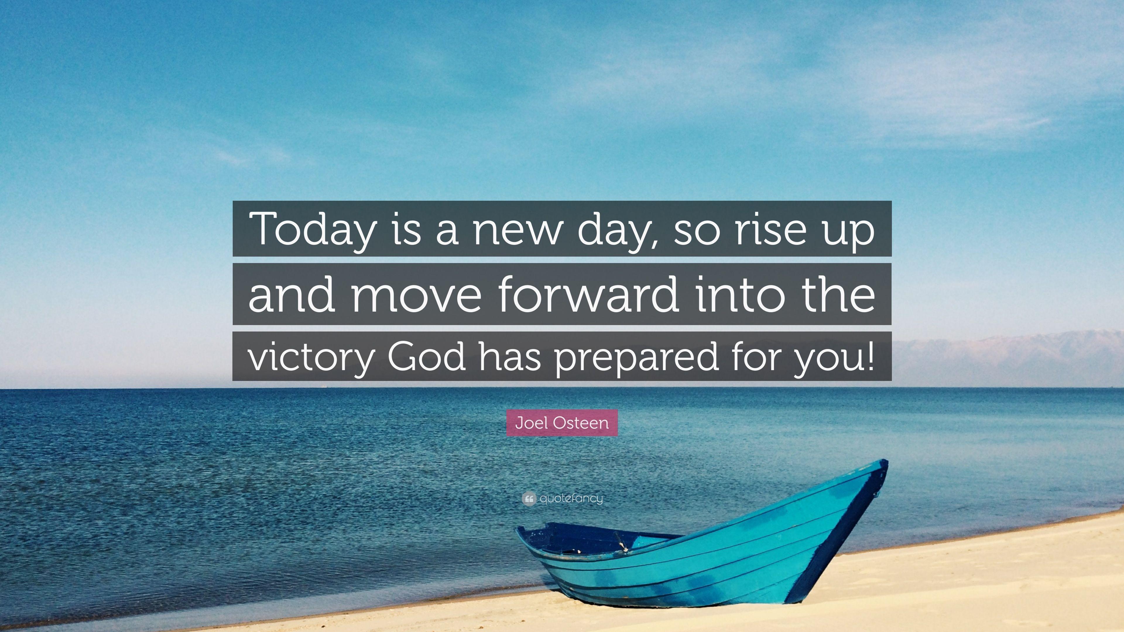 Joel Osteen Quote: “Today is a new day, so rise up and move