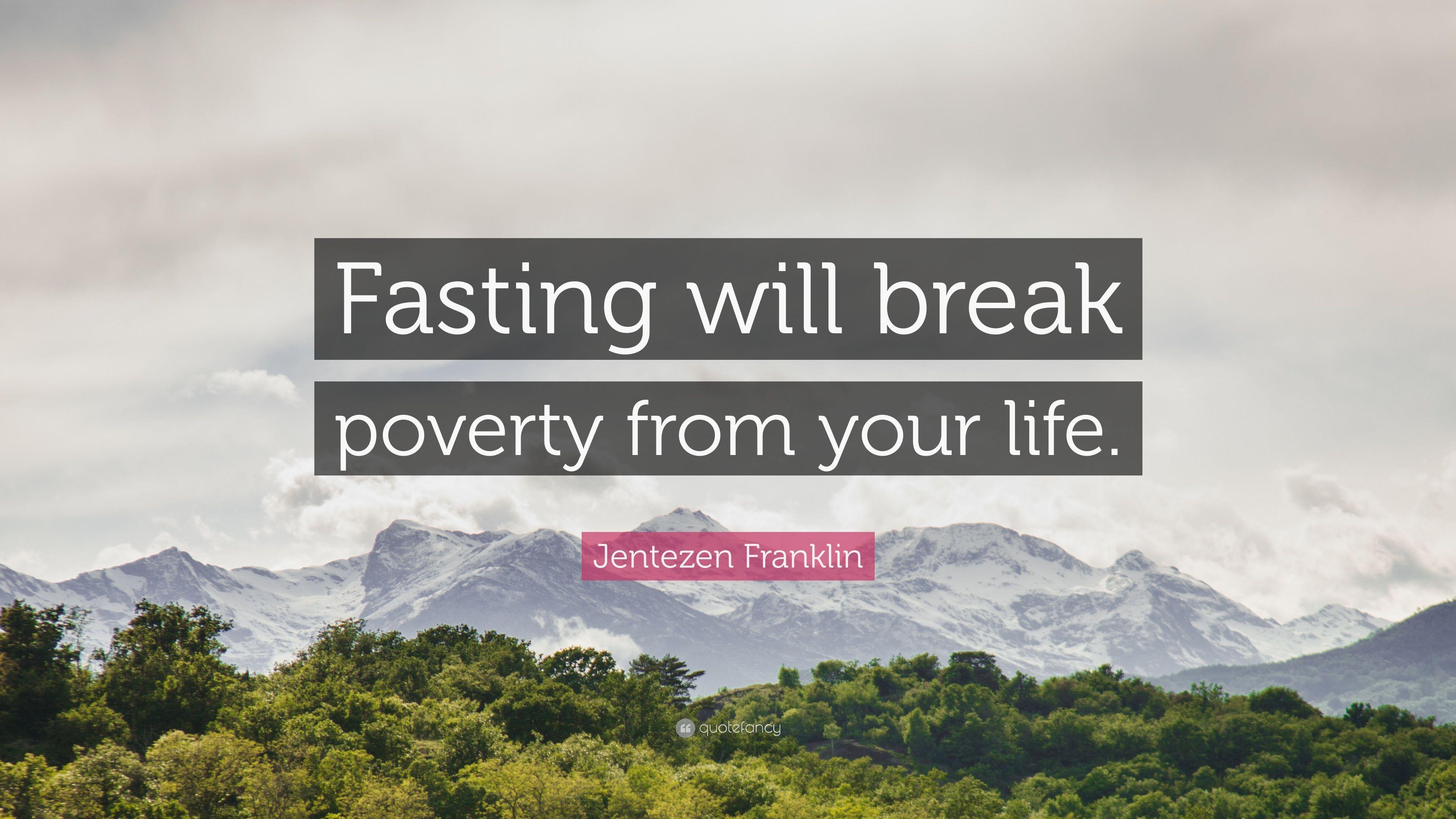 Jentezen Franklin Quote: "Fasting will break poverty from your.
