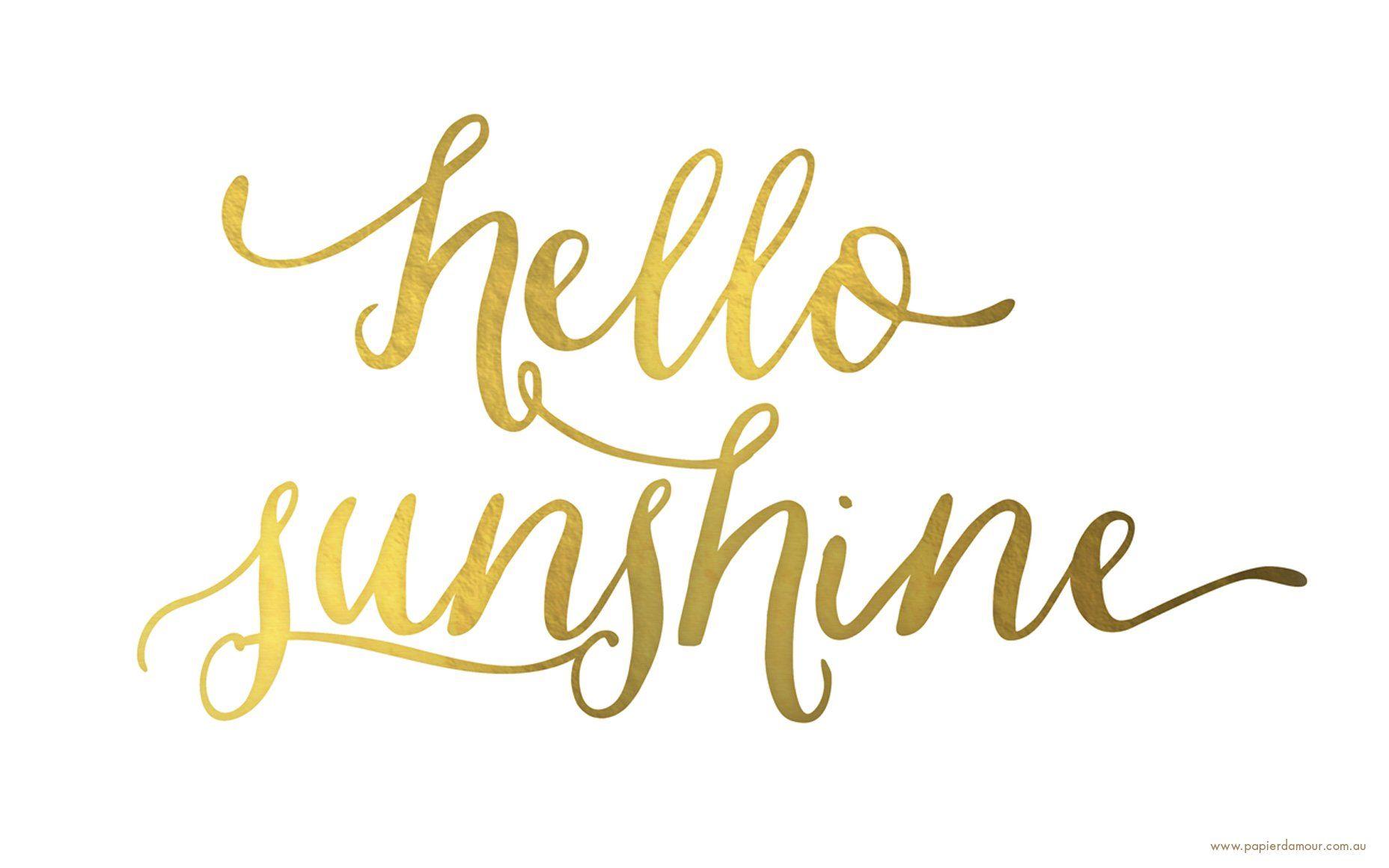 Hello sunshine. Free printable and wallpaper. Papier d'Amour