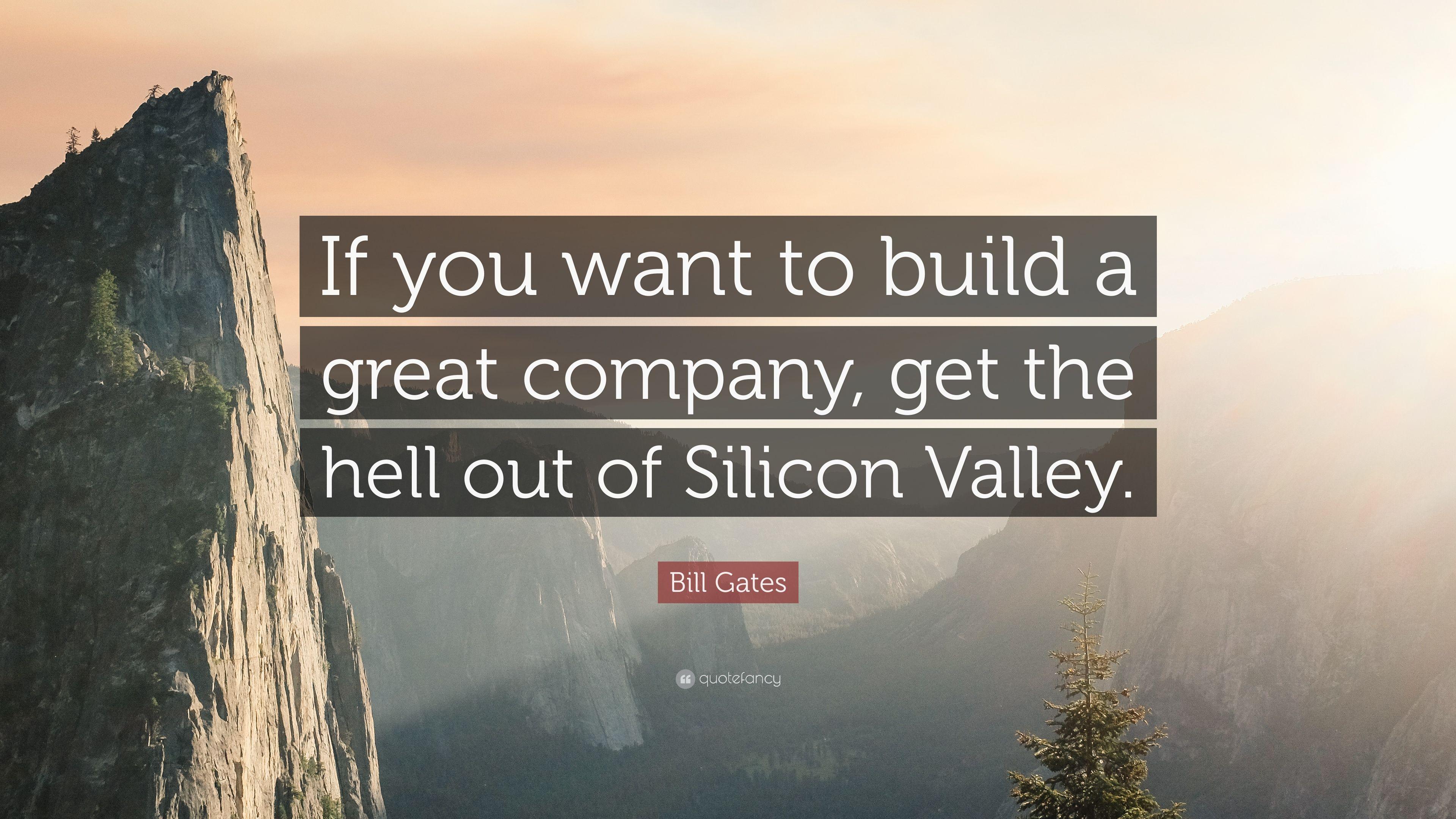 Bill Gates Quote: “If you want to build a great company, get