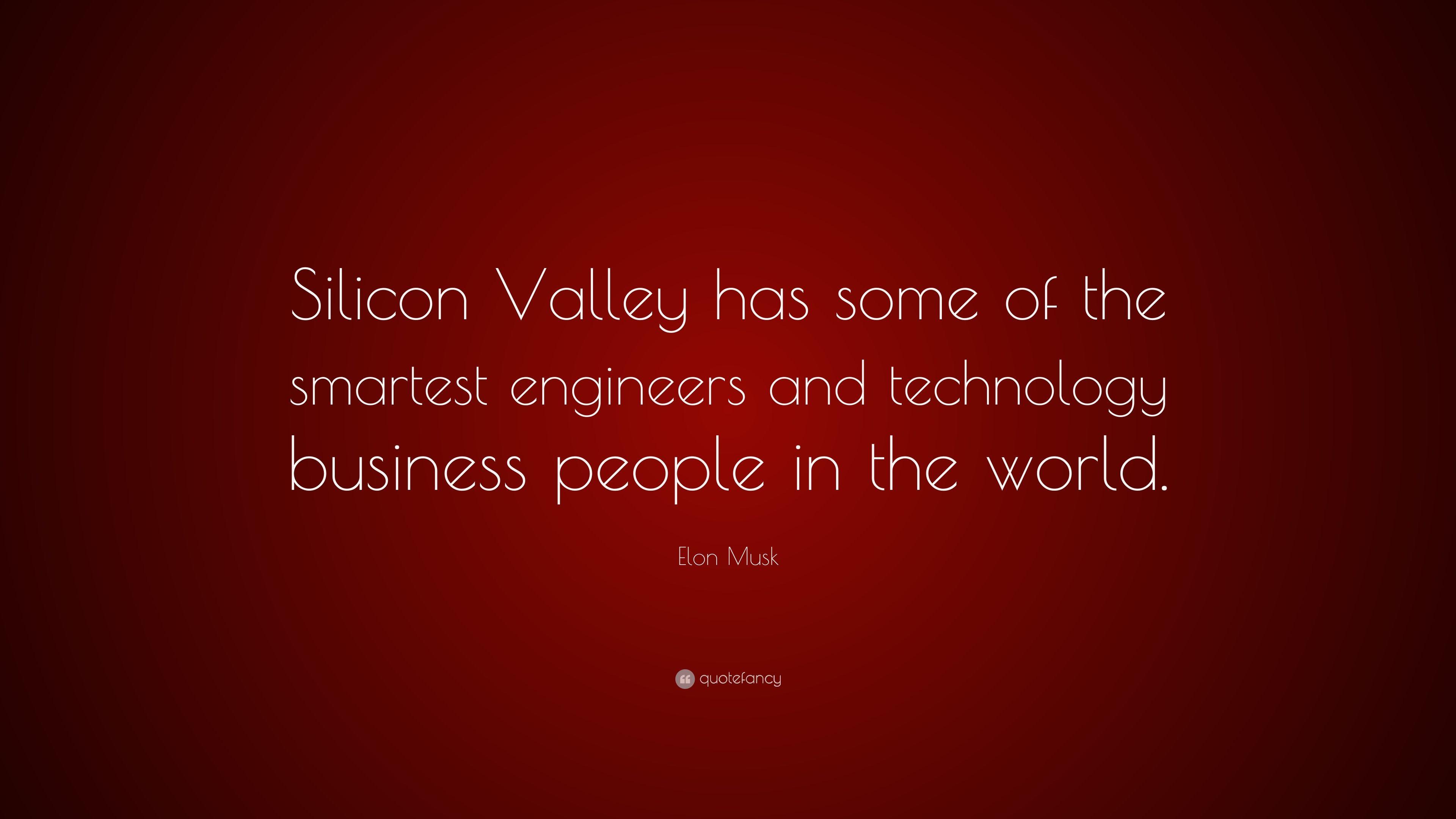 Elon Musk Quote: “Silicon Valley has some of the smartest