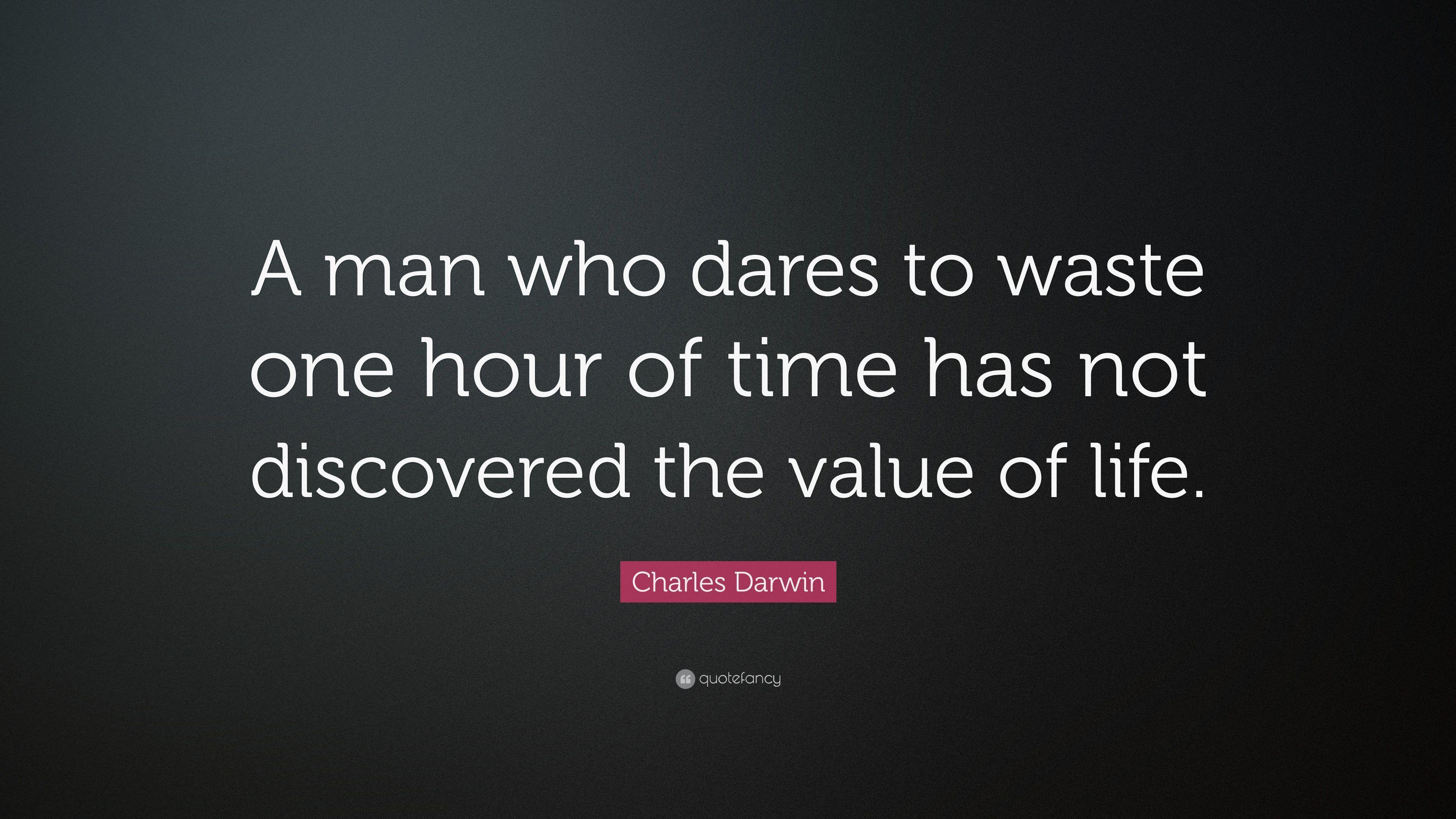 Charles Darwin Quote: “A man who dares to waste one hour of time