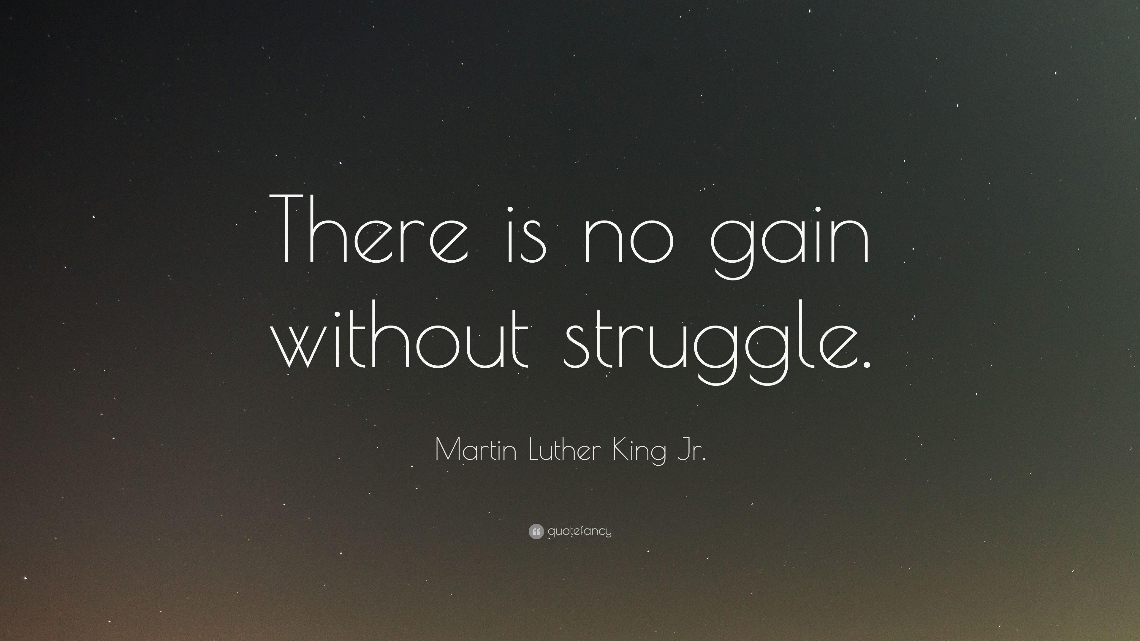 Martin Luther King Jr. Quote: “There is no gain without struggle