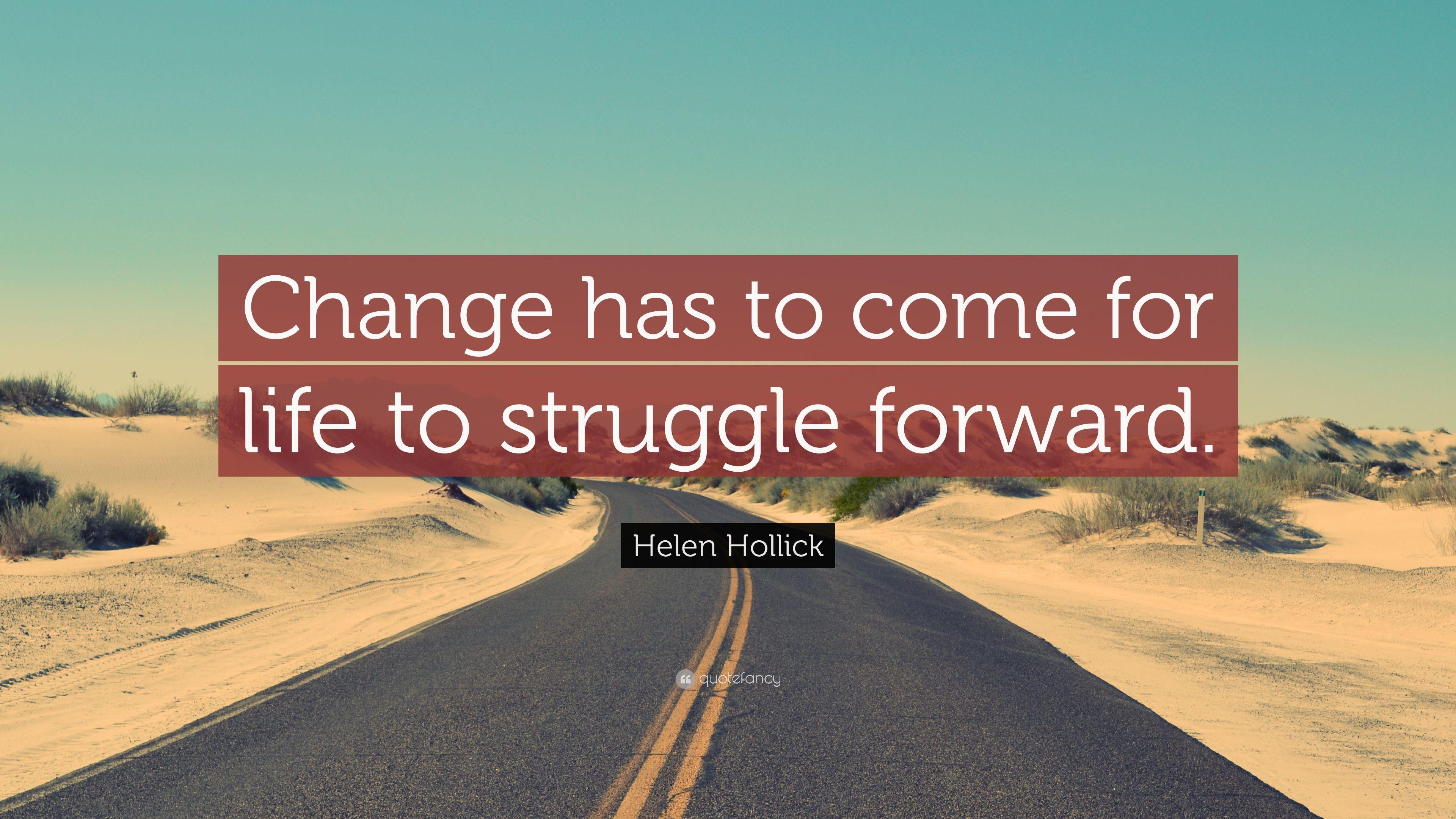 Helen Hollick Quote: “Change has to come for life to struggle