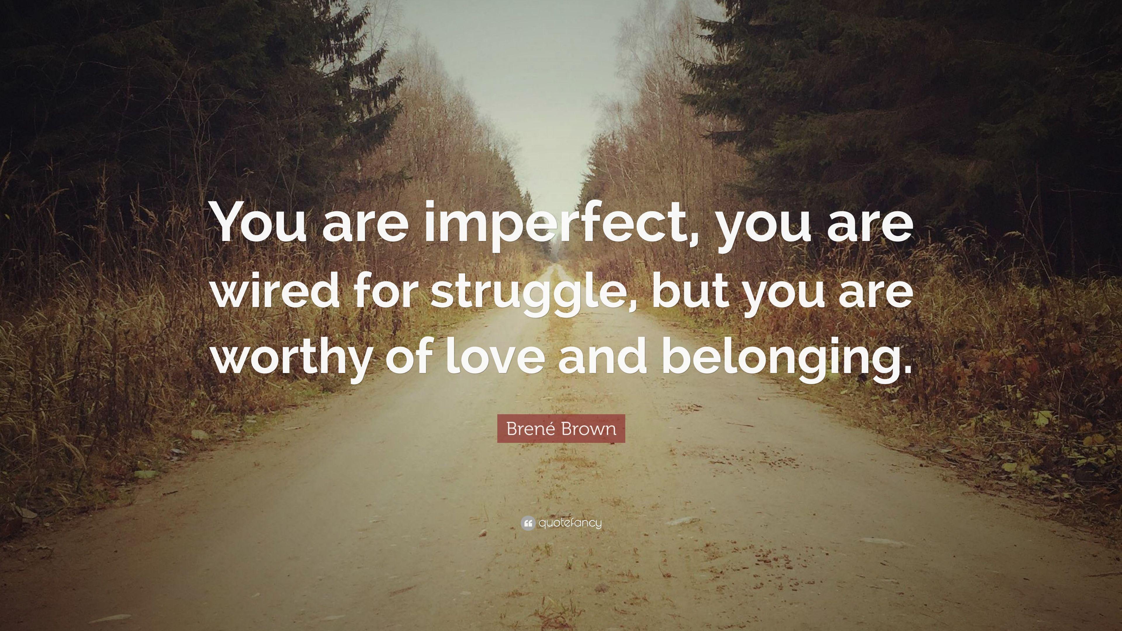 Brené Brown Quote: “You are imperfect, you are wired for struggle