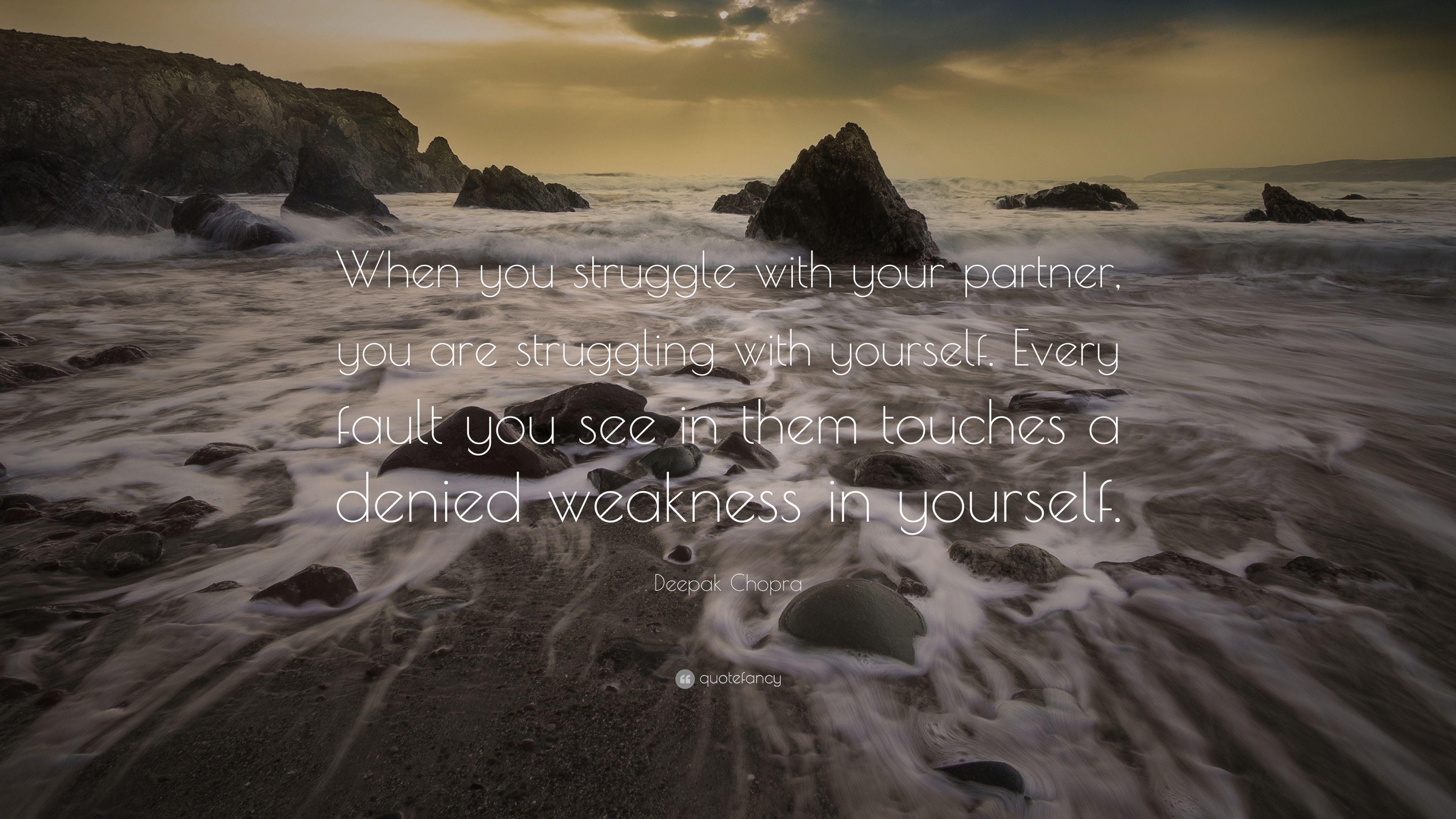Deepak Chopra Quote: “When you struggle with your partner, you are