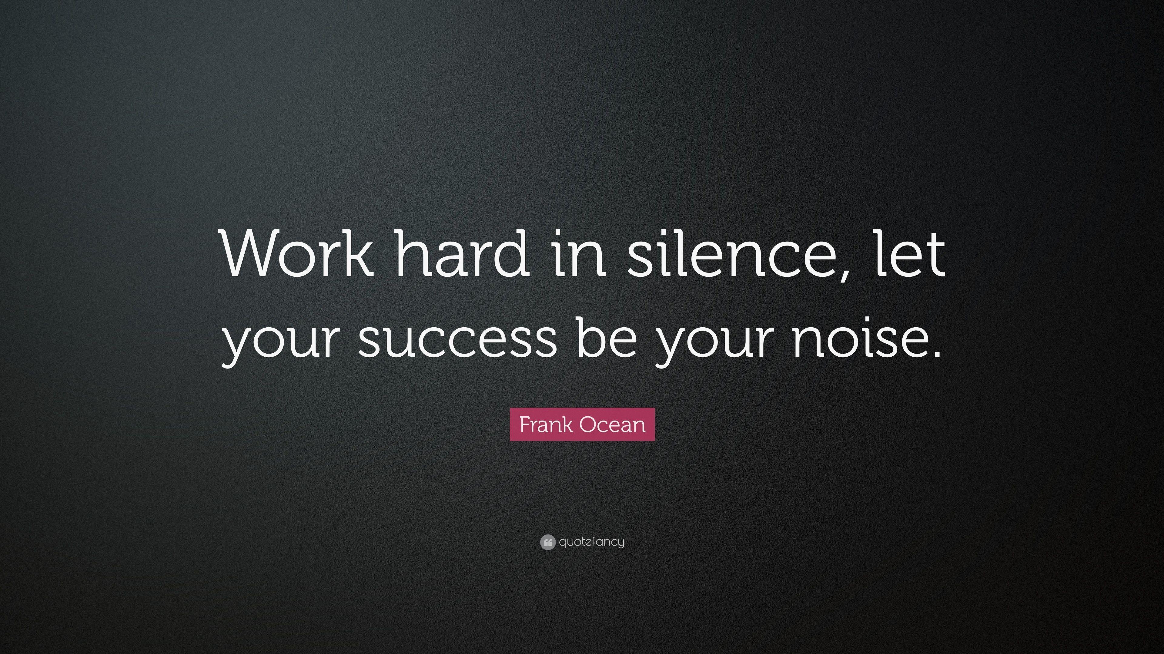 Frank Ocean Quote: “Work hard in silence, let your success be your
