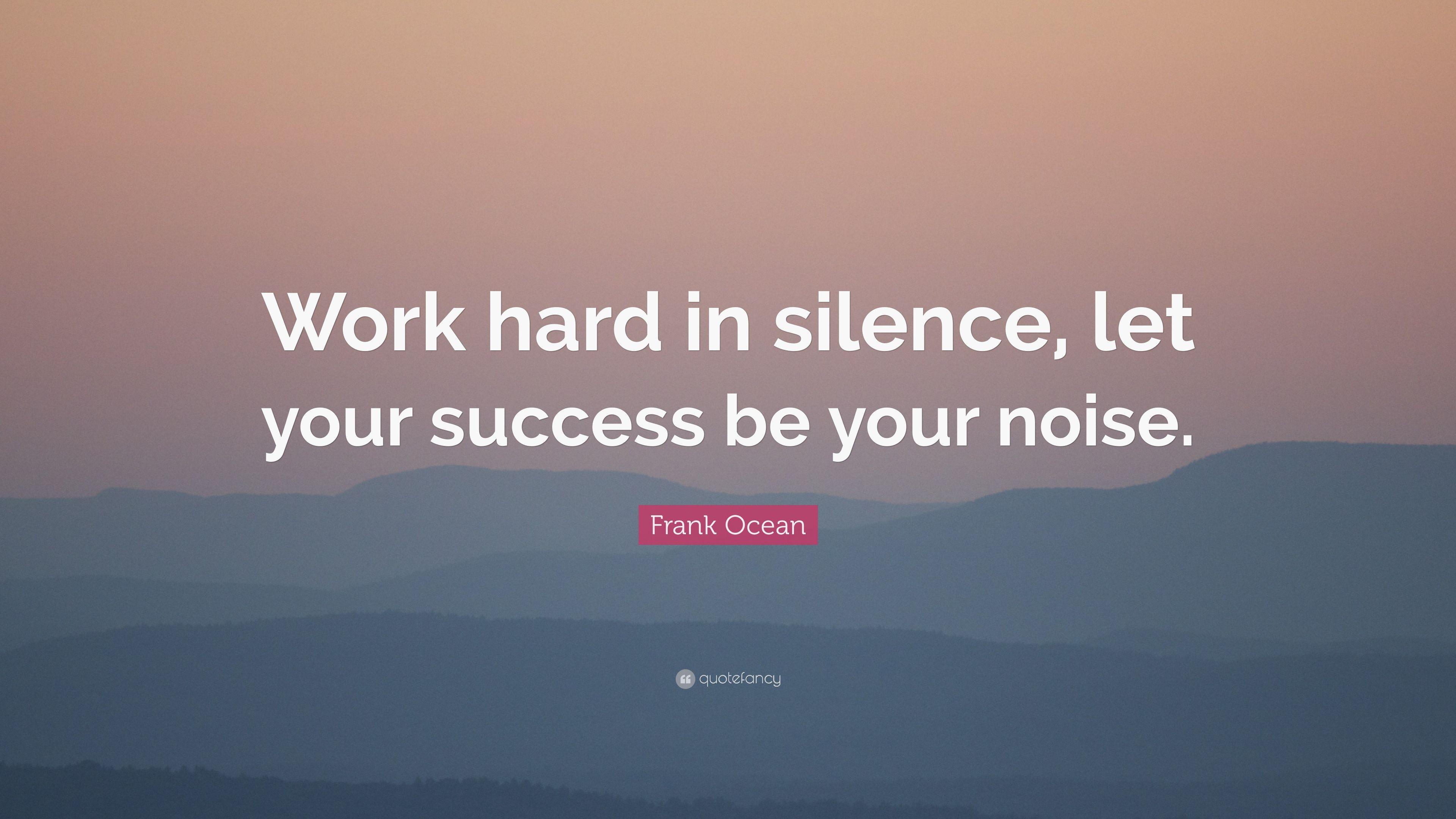 Frank Ocean Quote: “Work hard in silence, let your success be your