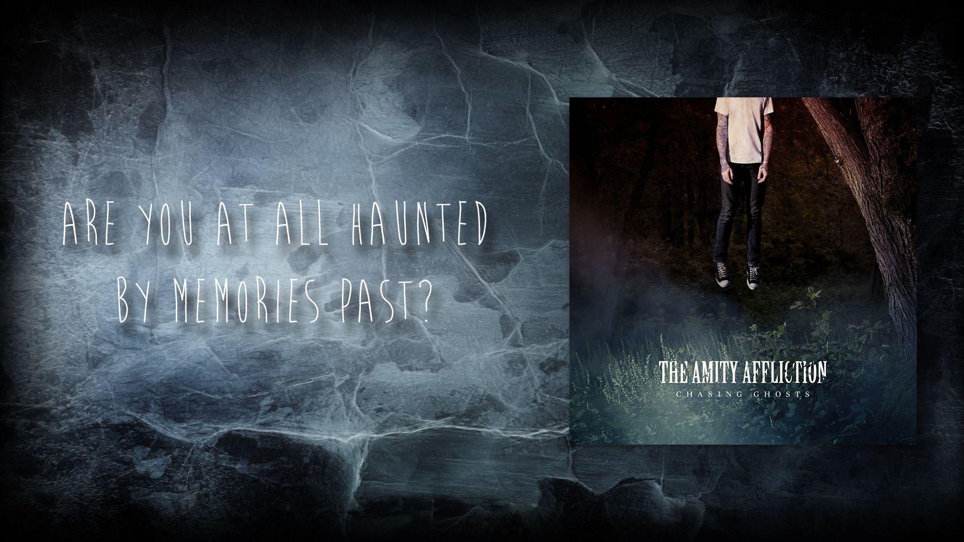 The Amity Affliction you at all haunted