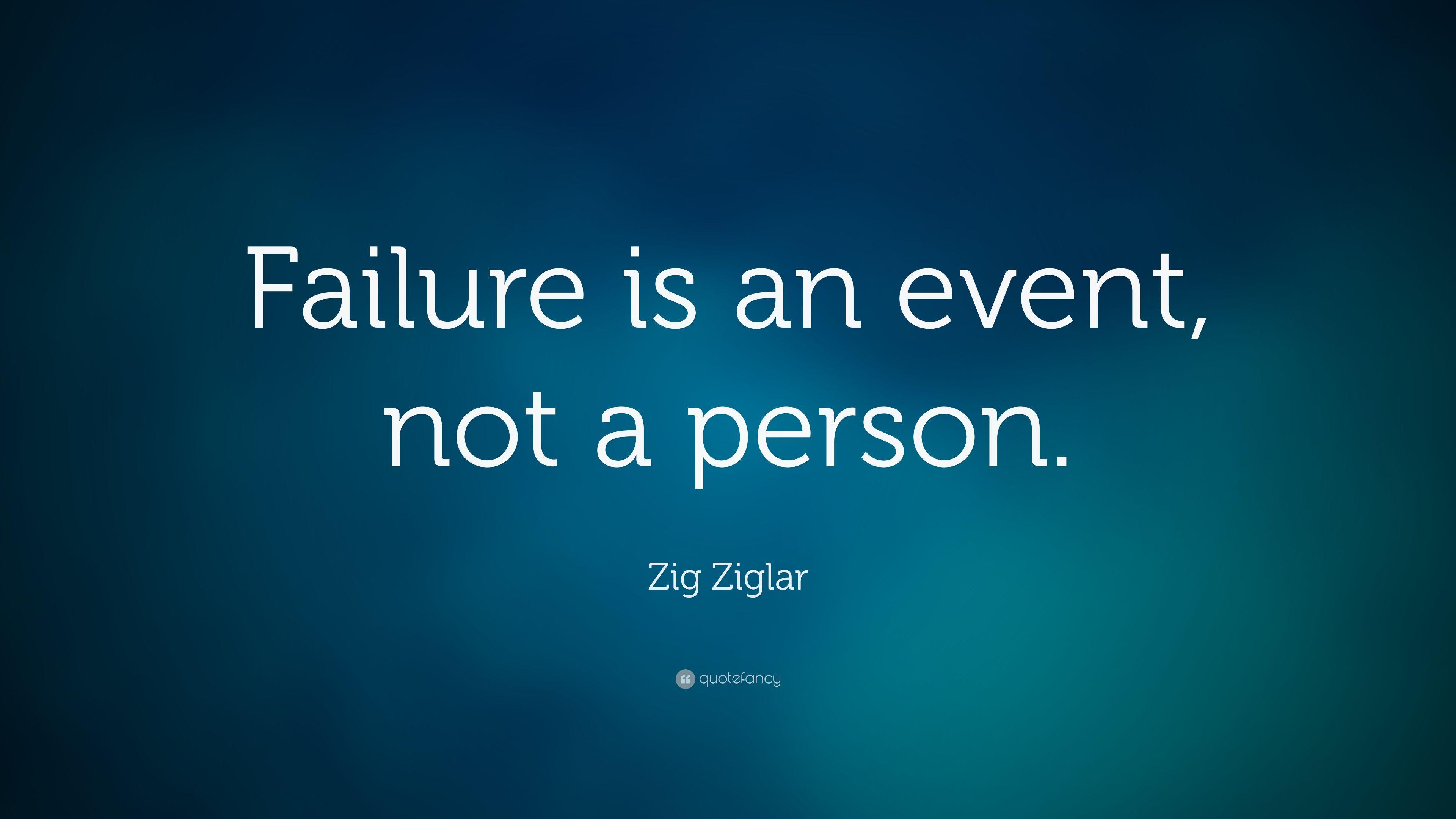 Zig Ziglar Quote: “Failure is an event, not a person.” 18