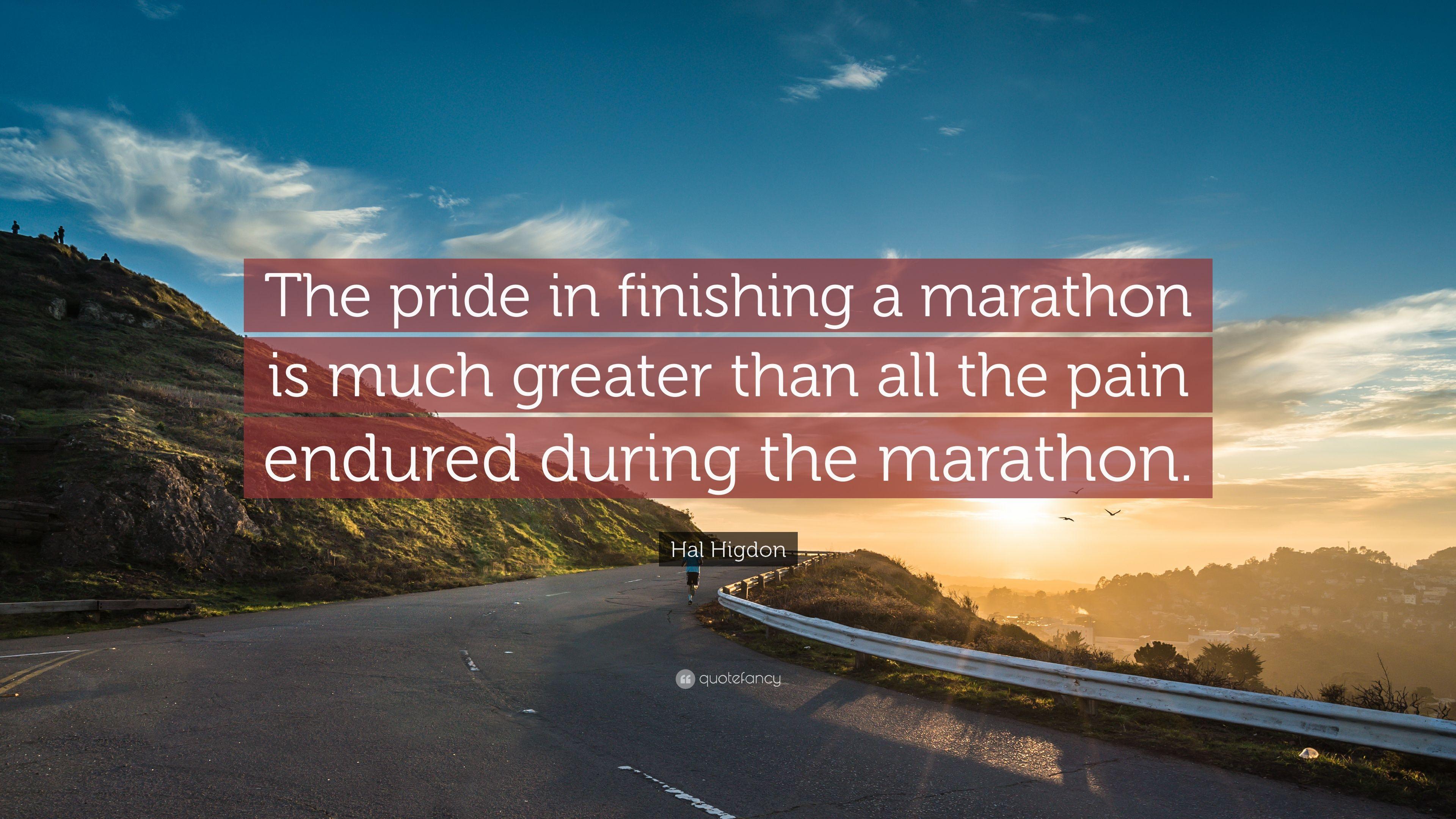 Hal Higdon Quote: “The pride in finishing a marathon is much