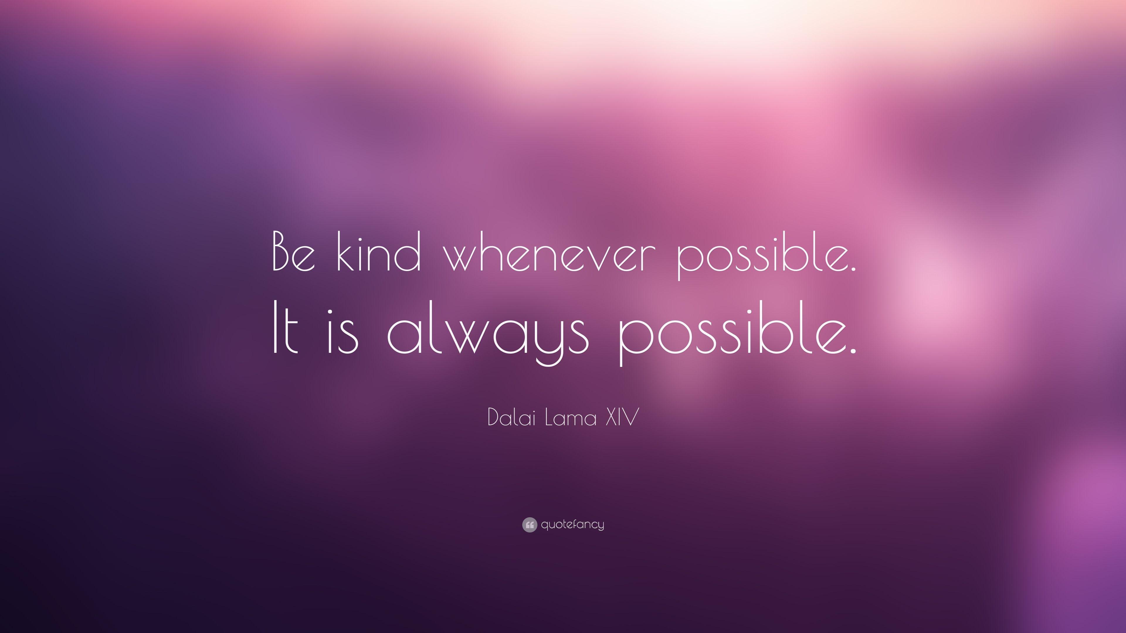 Dalai Lama XIV Quote: “Be kind whenever possible. It is always