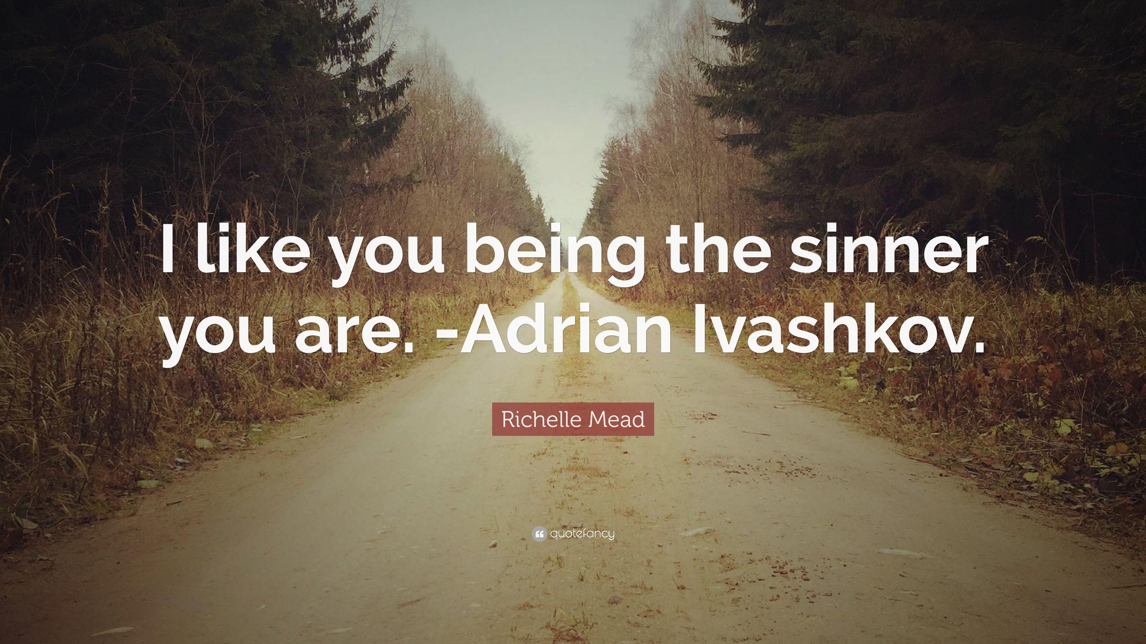 Richelle Mead Quote: “I like you being the sinner you are. -Adrian