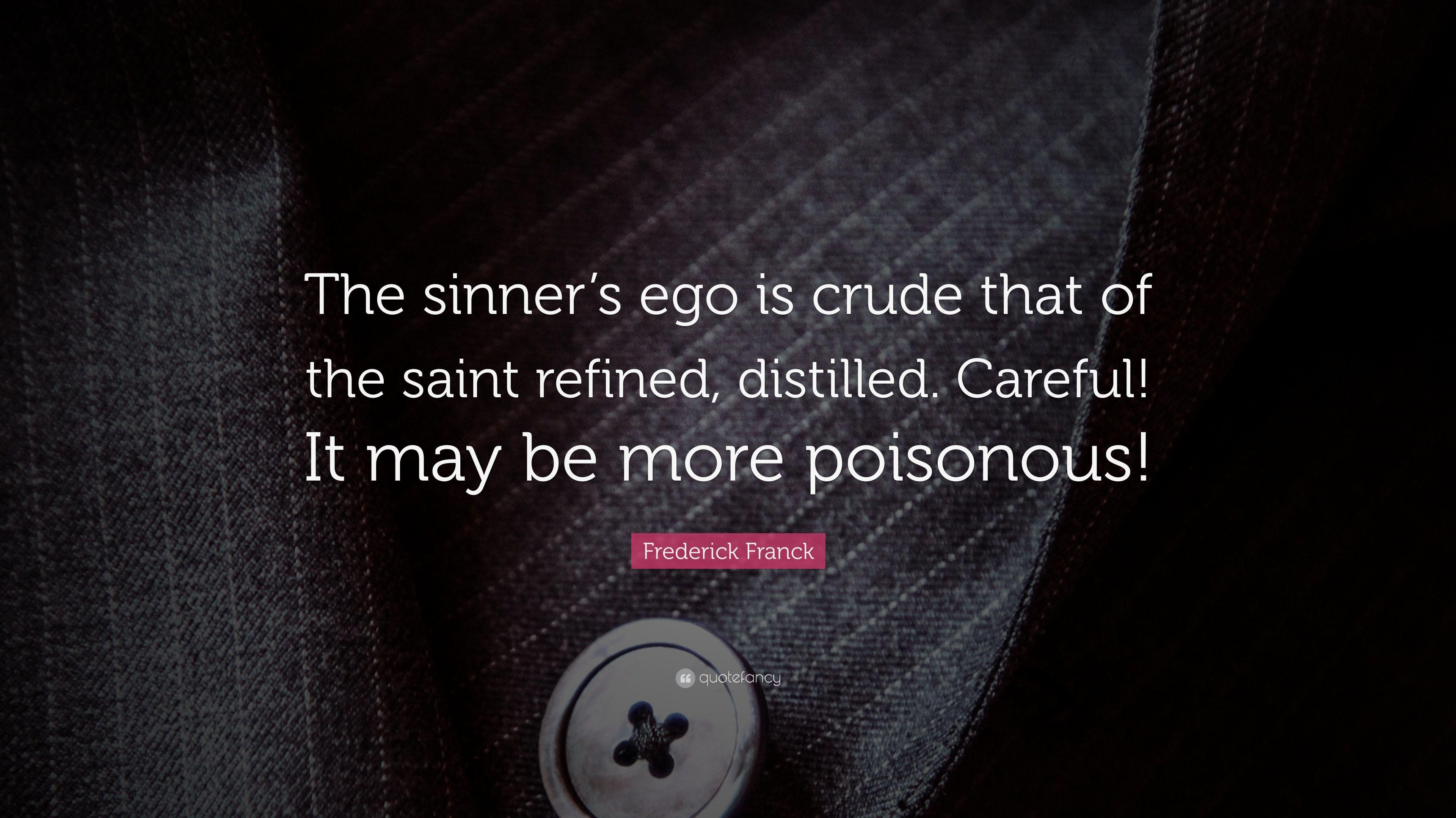 Frederick Franck Quote: “The sinner's ego is crude that