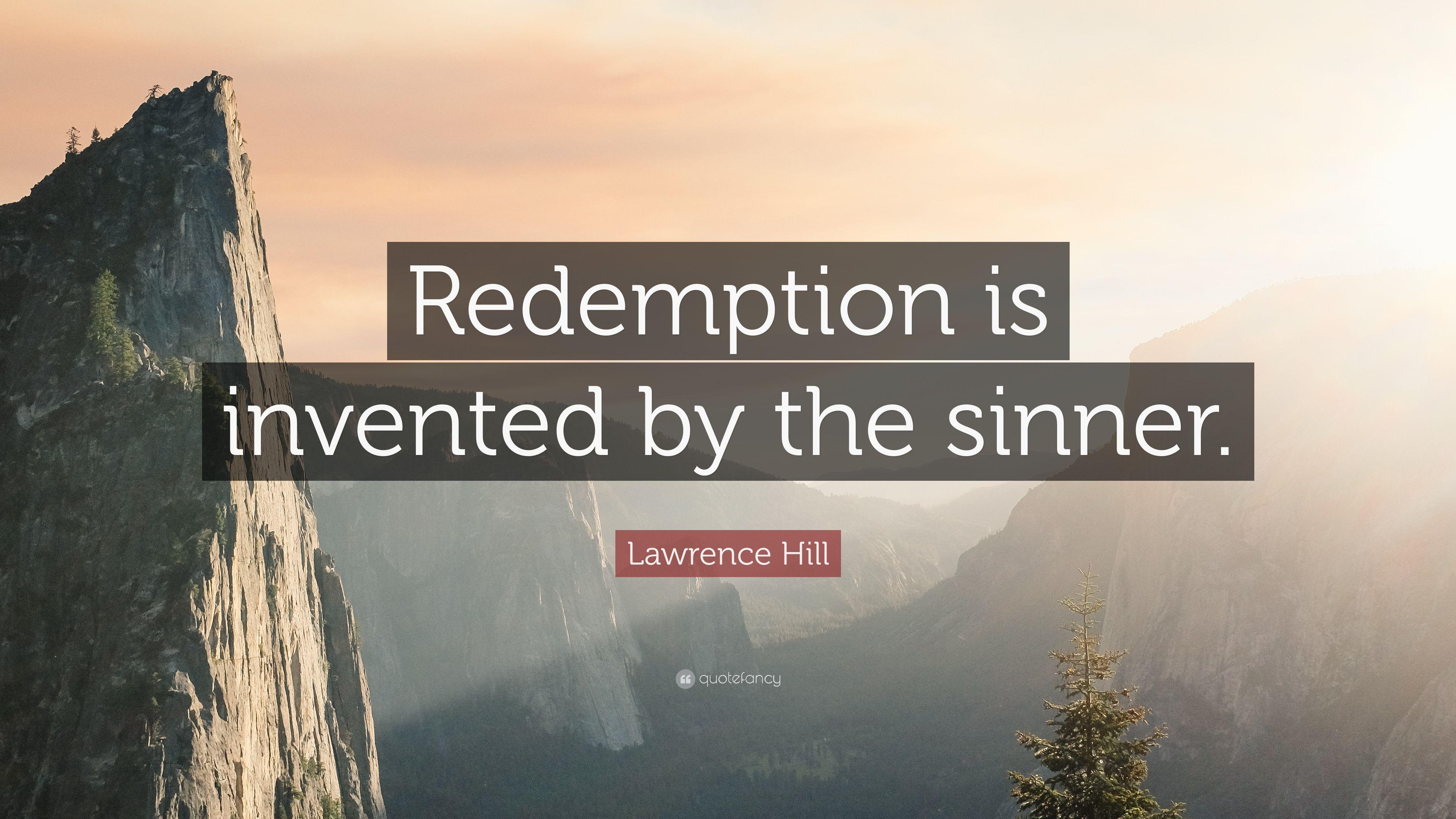 Lawrence Hill Quote: “Redemption is invented by the sinner.” 2