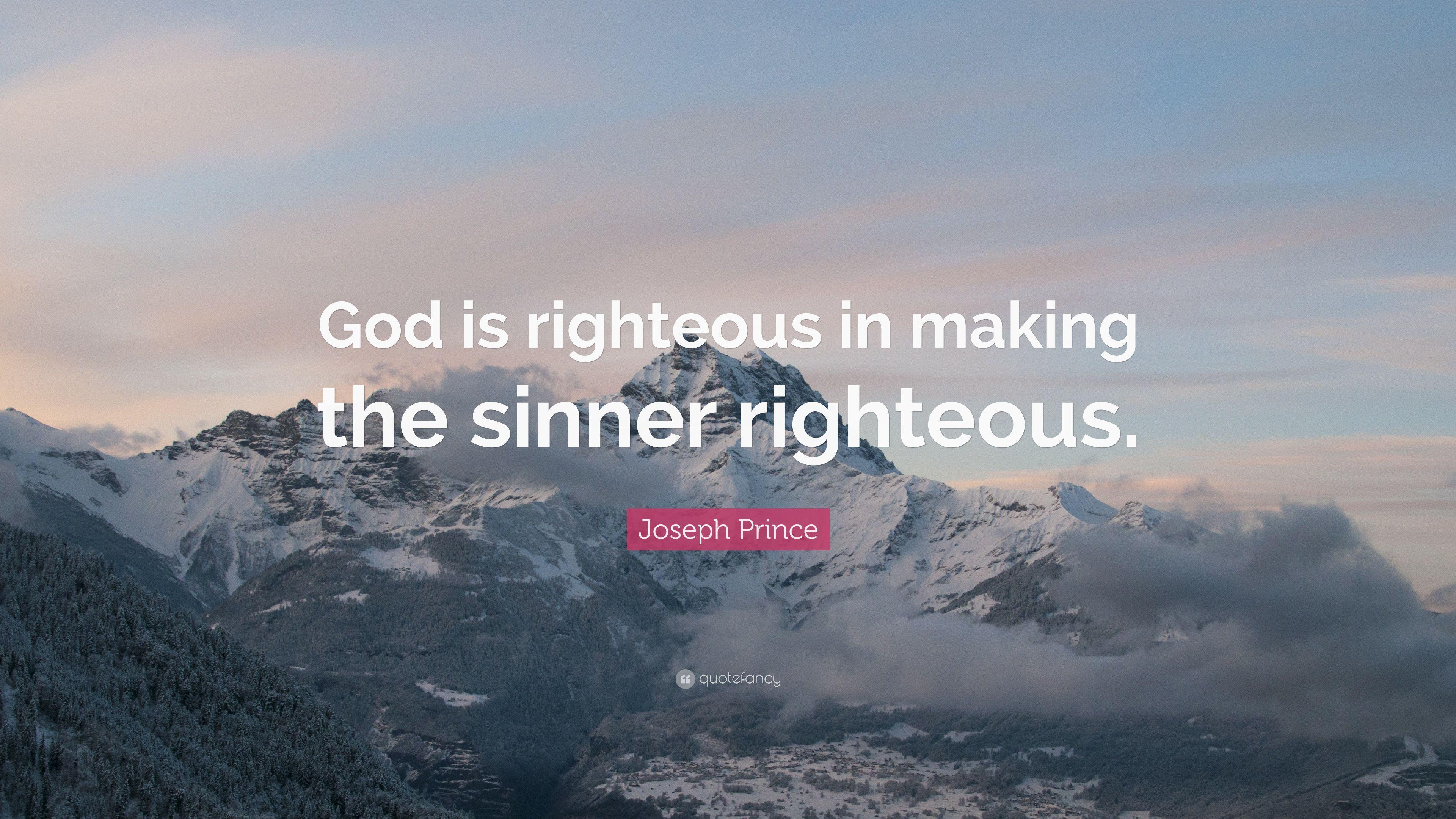 Joseph Prince Quote: “God is righteous in making the sinner