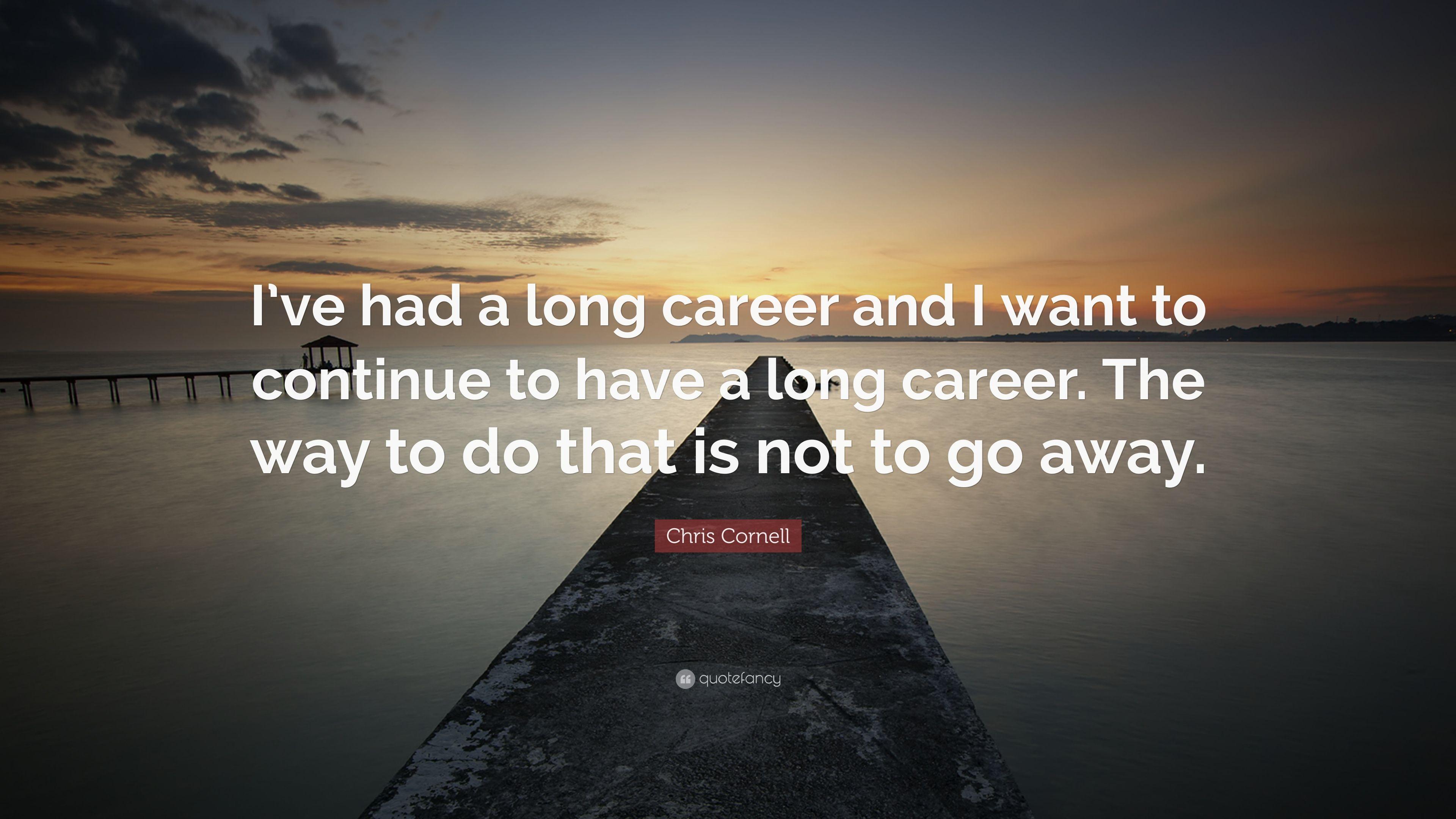 Chris Cornell Quote: “I've had a long career and I want to