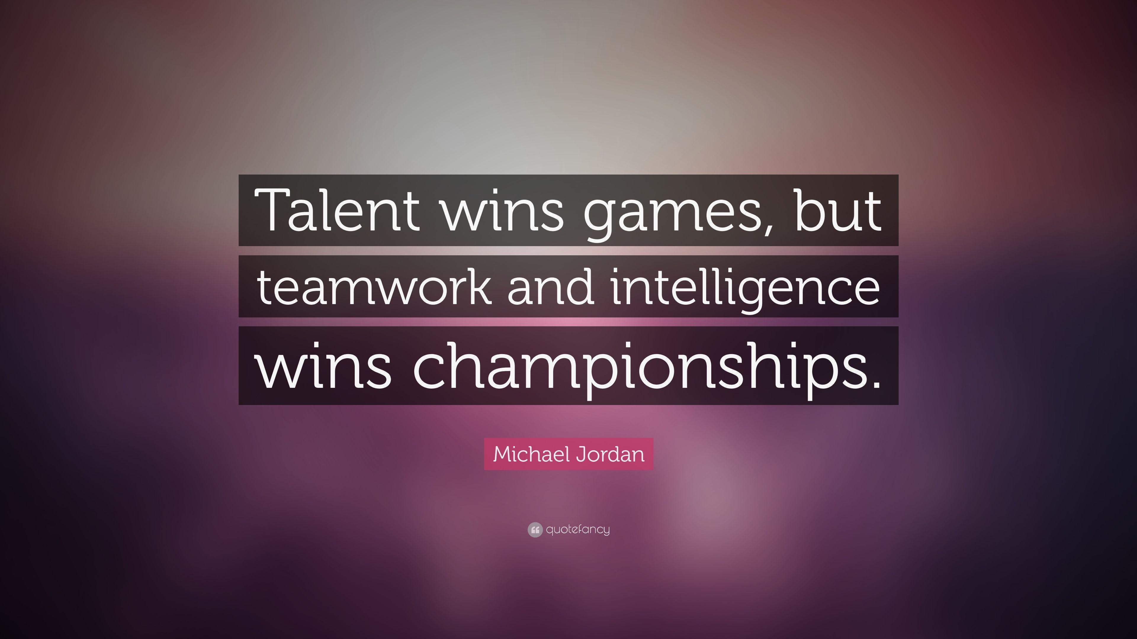 Michael Jordan Quote: “Talent wins games, but teamwork