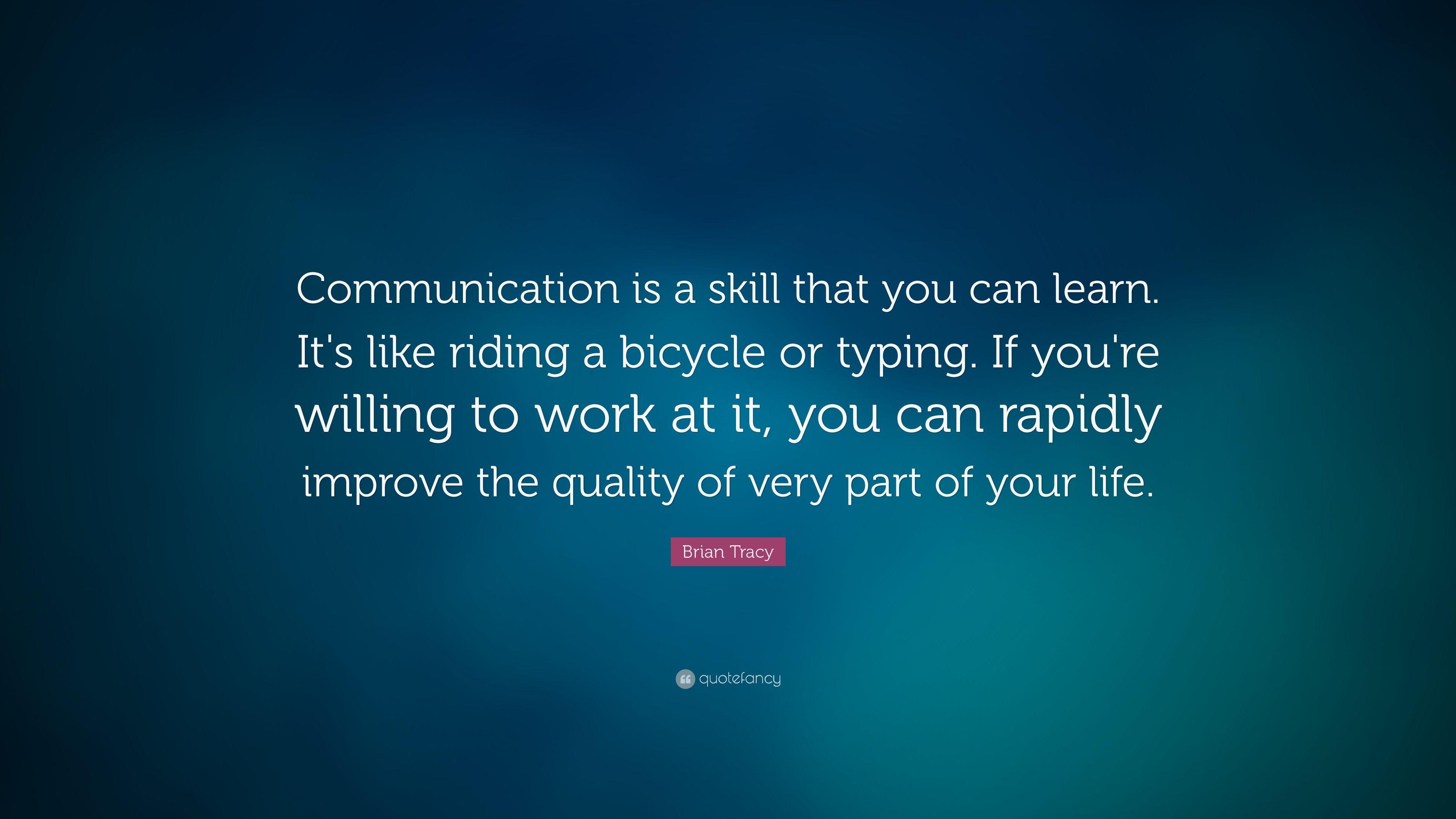 Brian Tracy Quote: “Communication is a skill that you can learn