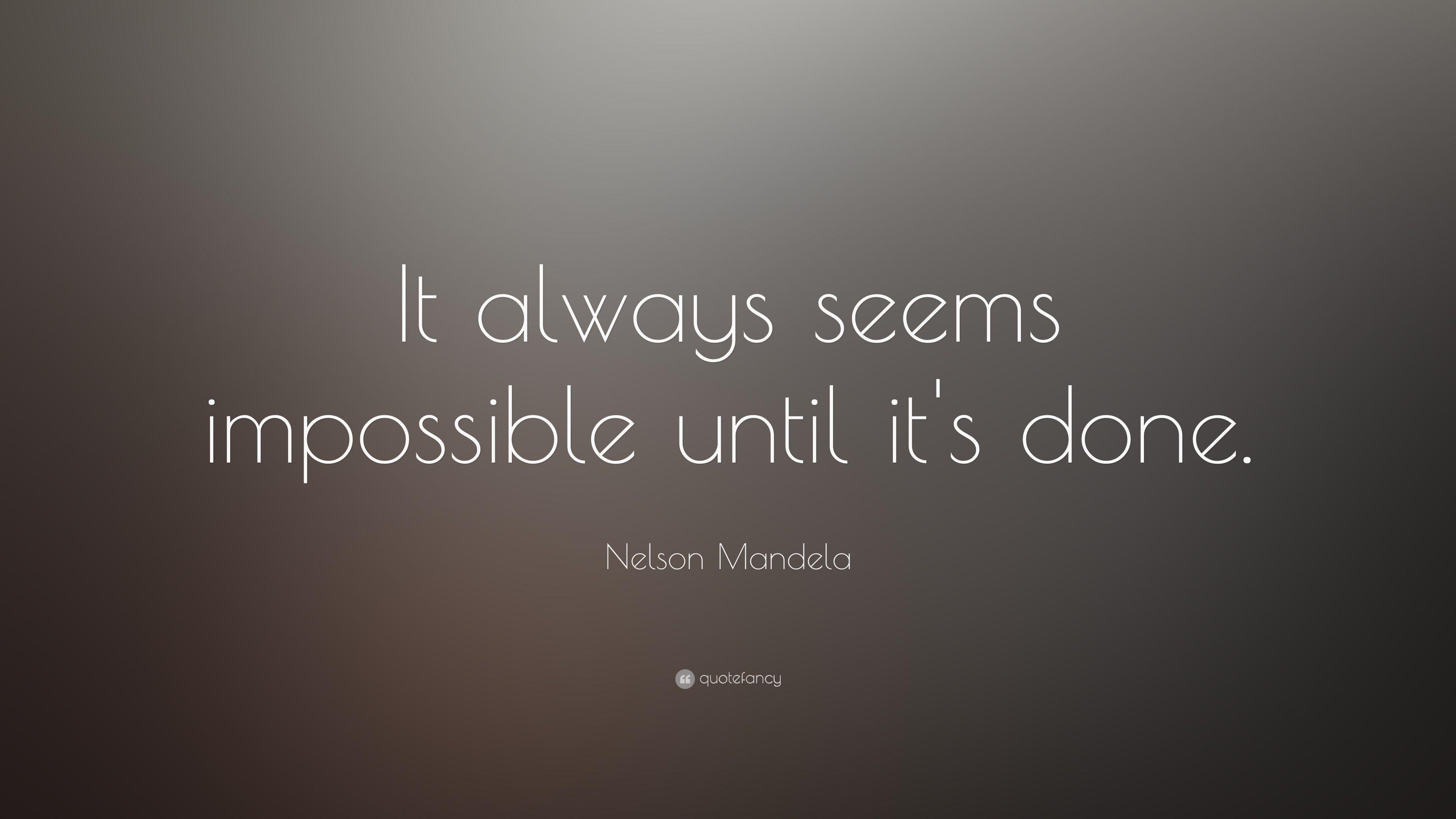 Nelson Mandela Quote: “It always seems impossible until it's done