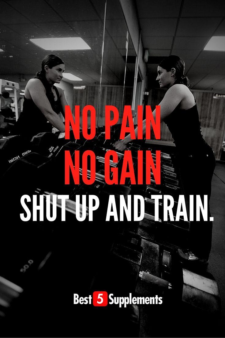 No pain. No gain. Shut up and train.