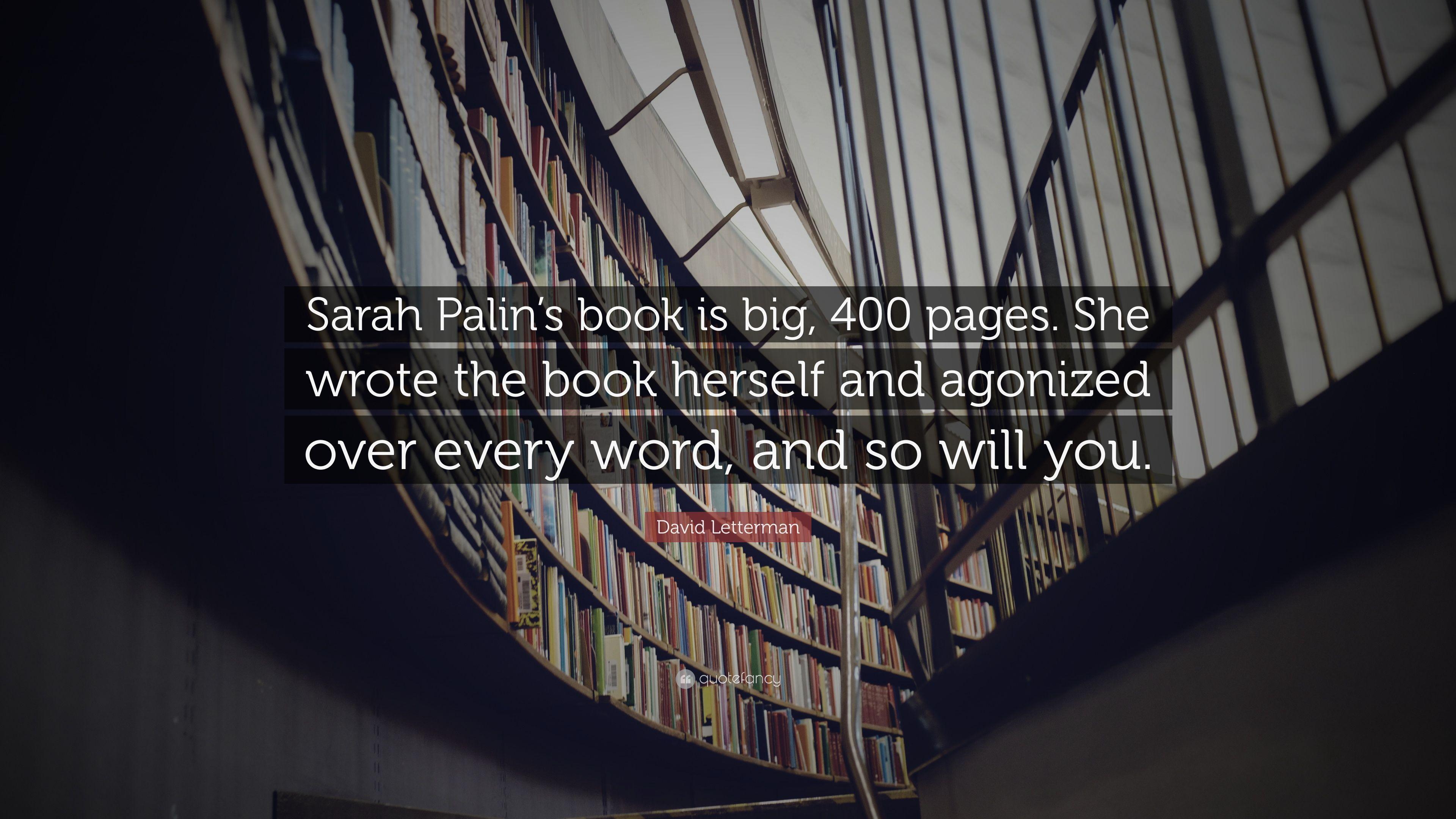 David Letterman Quote: “Sarah Palin's book is big, 400 pages. She