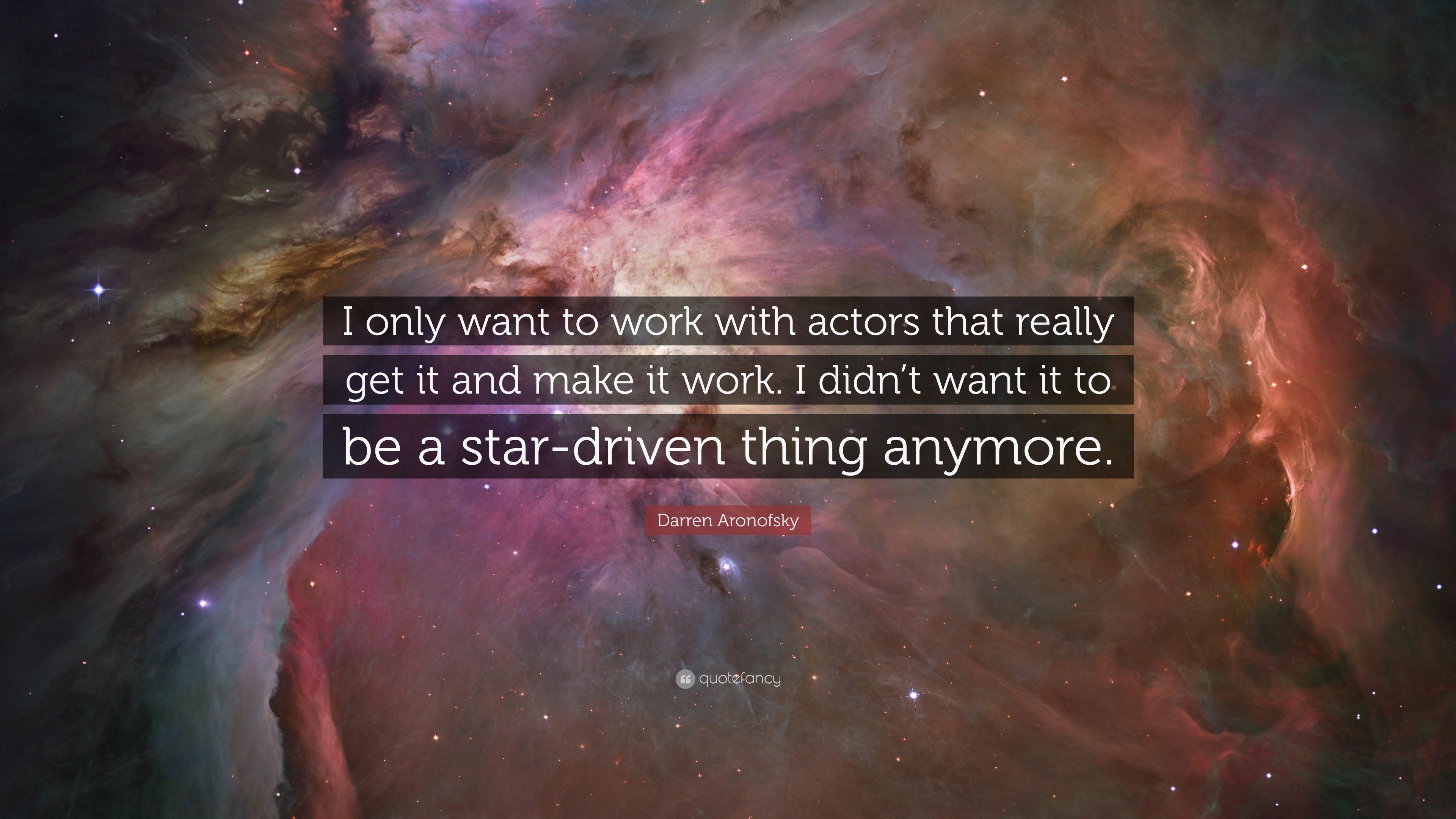 Darren Aronofsky Quote: “I only want to work with actors that