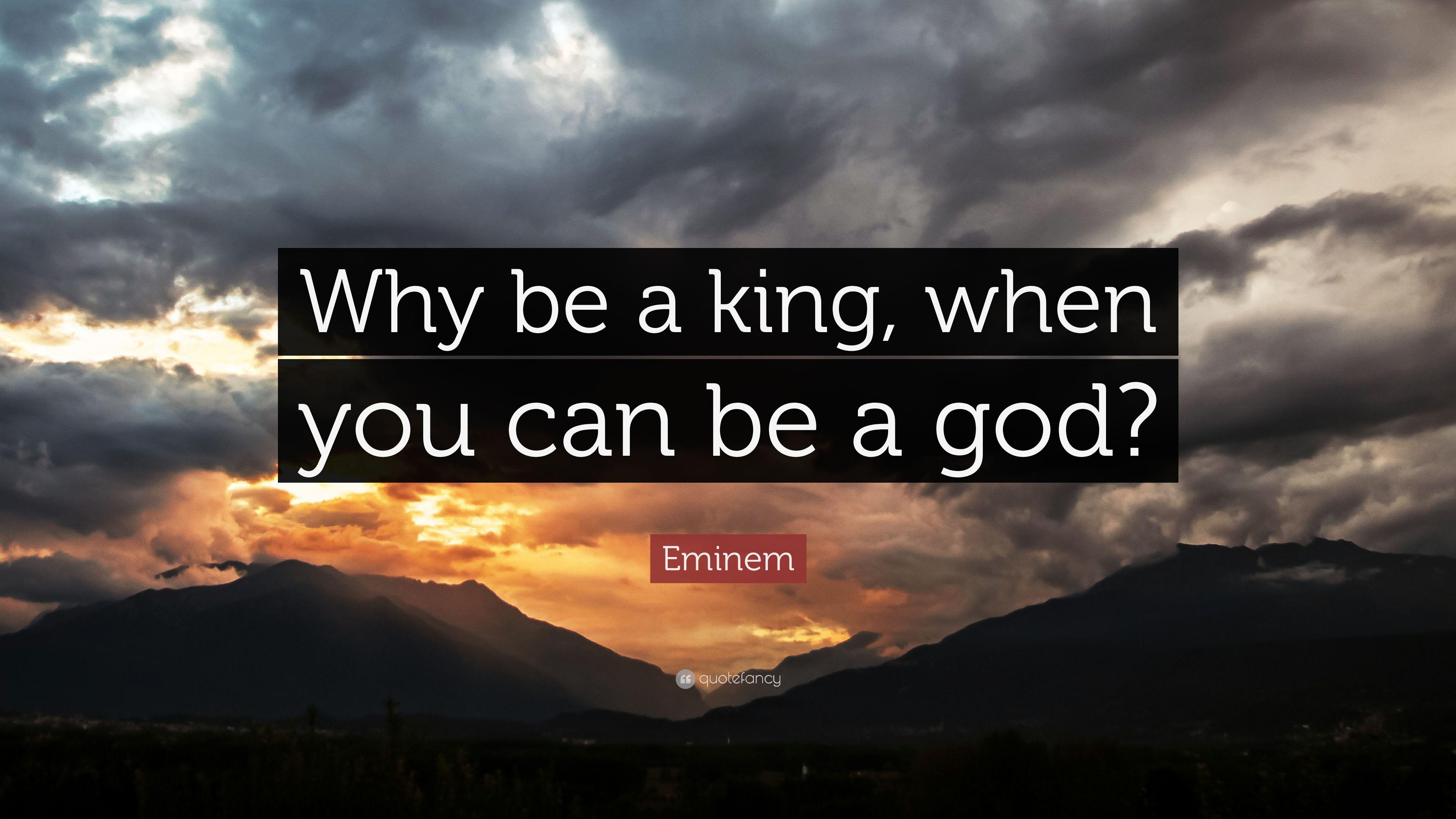 Eminem Quote: “Why be a king, when you can be a god?” 16