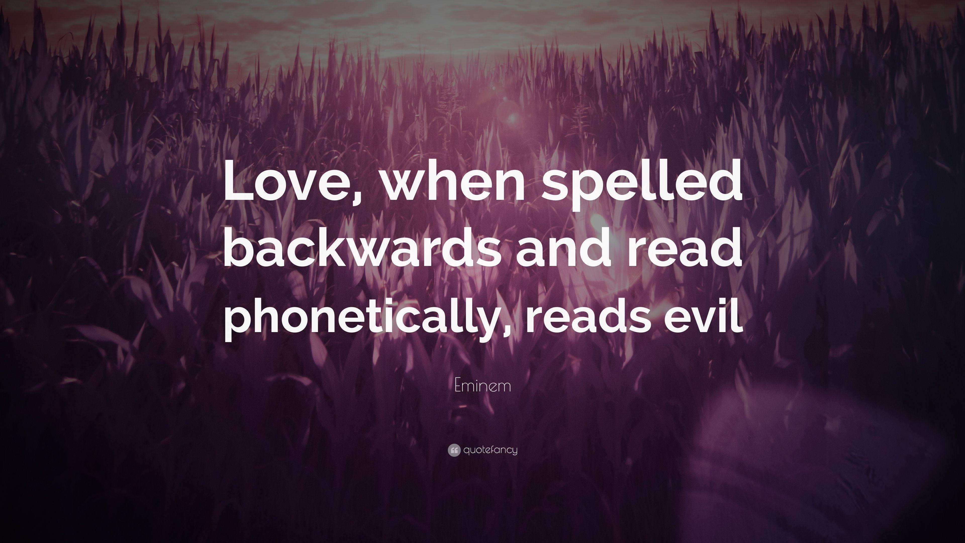 Eminem Quote: “Love, when spelled backwards and read phonetically