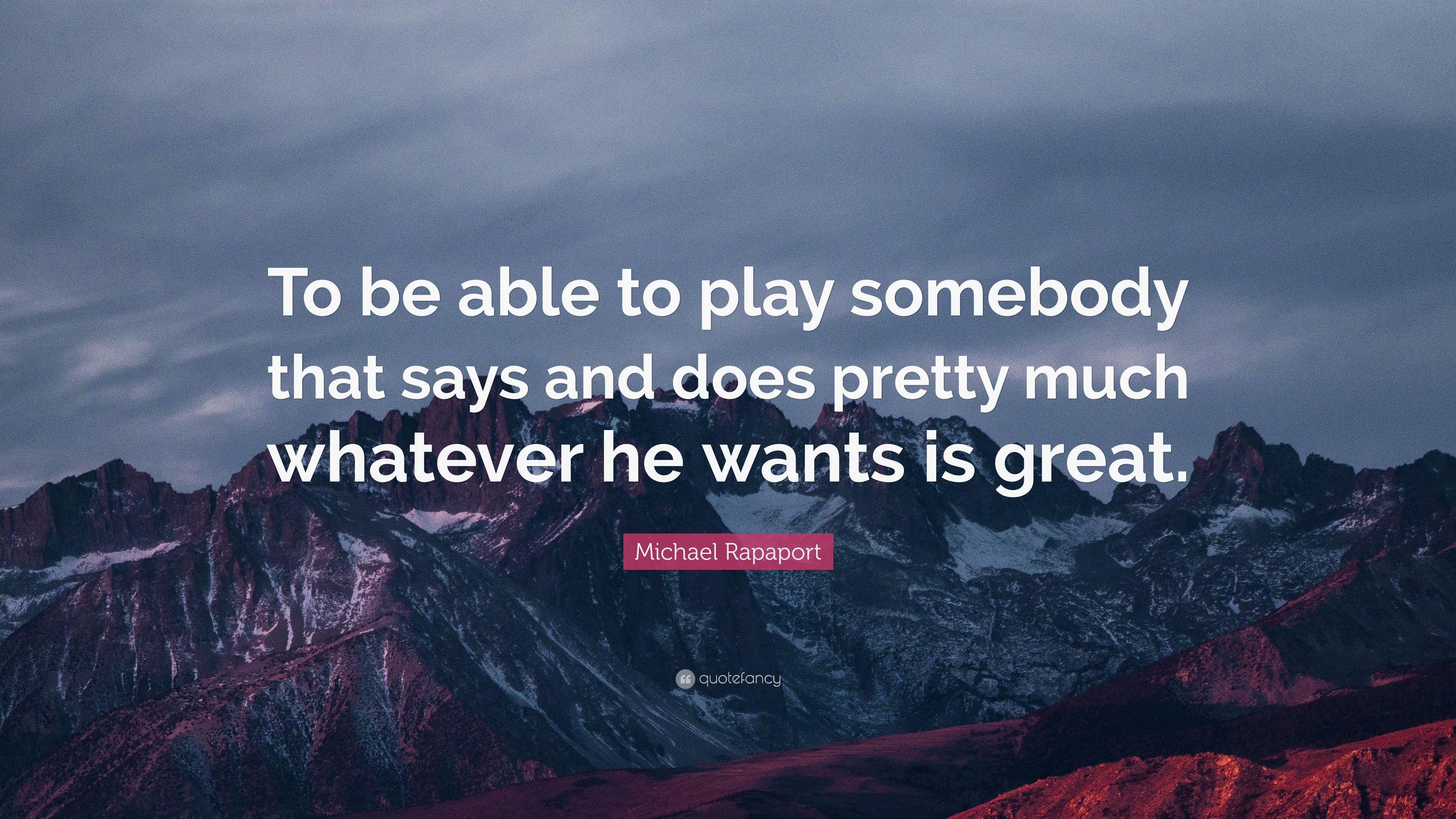 Michael Rapaport Quote: “To be able to play somebody that says