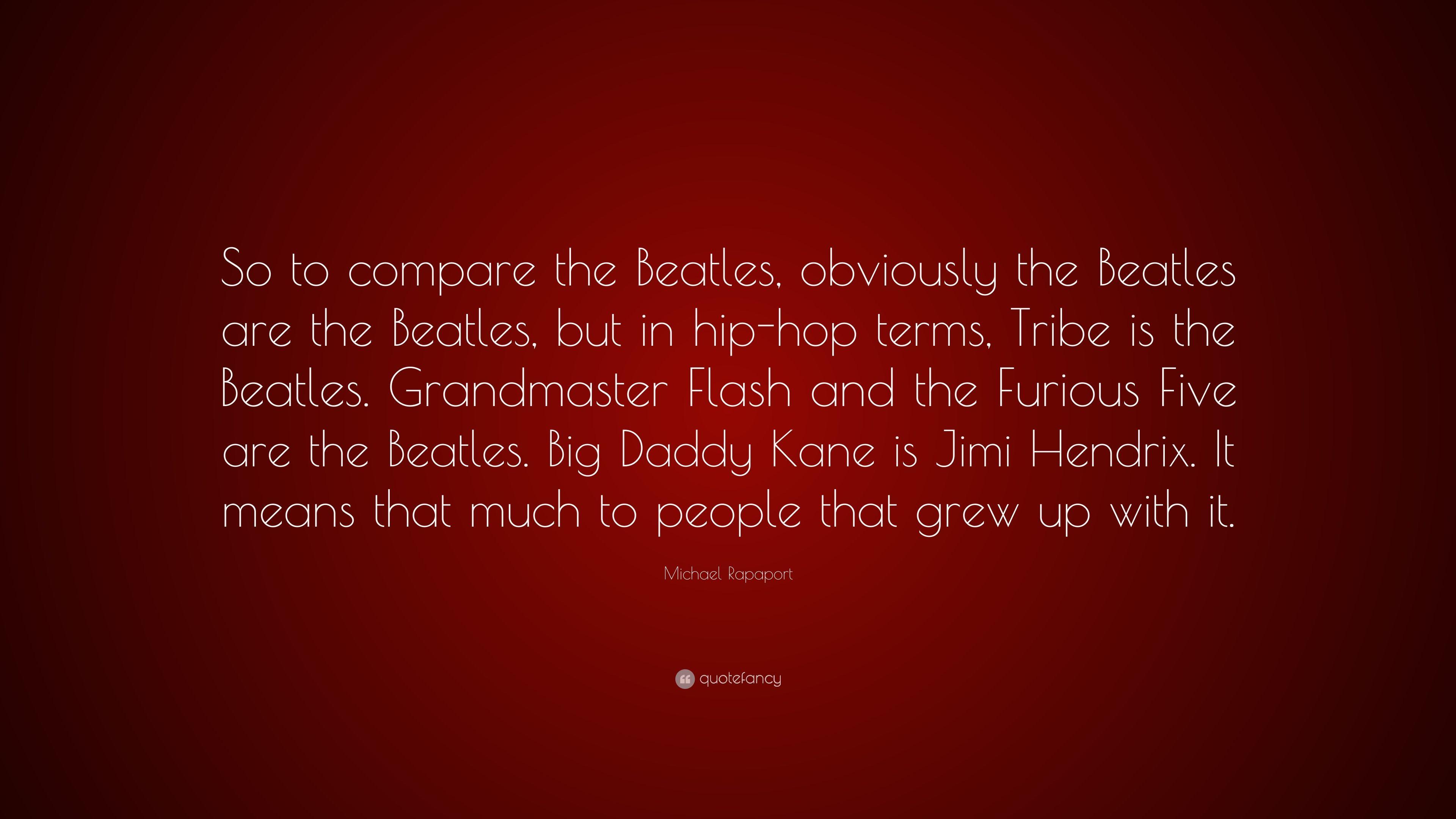 Michael Rapaport Quote: “So to compare the Beatles, obviously