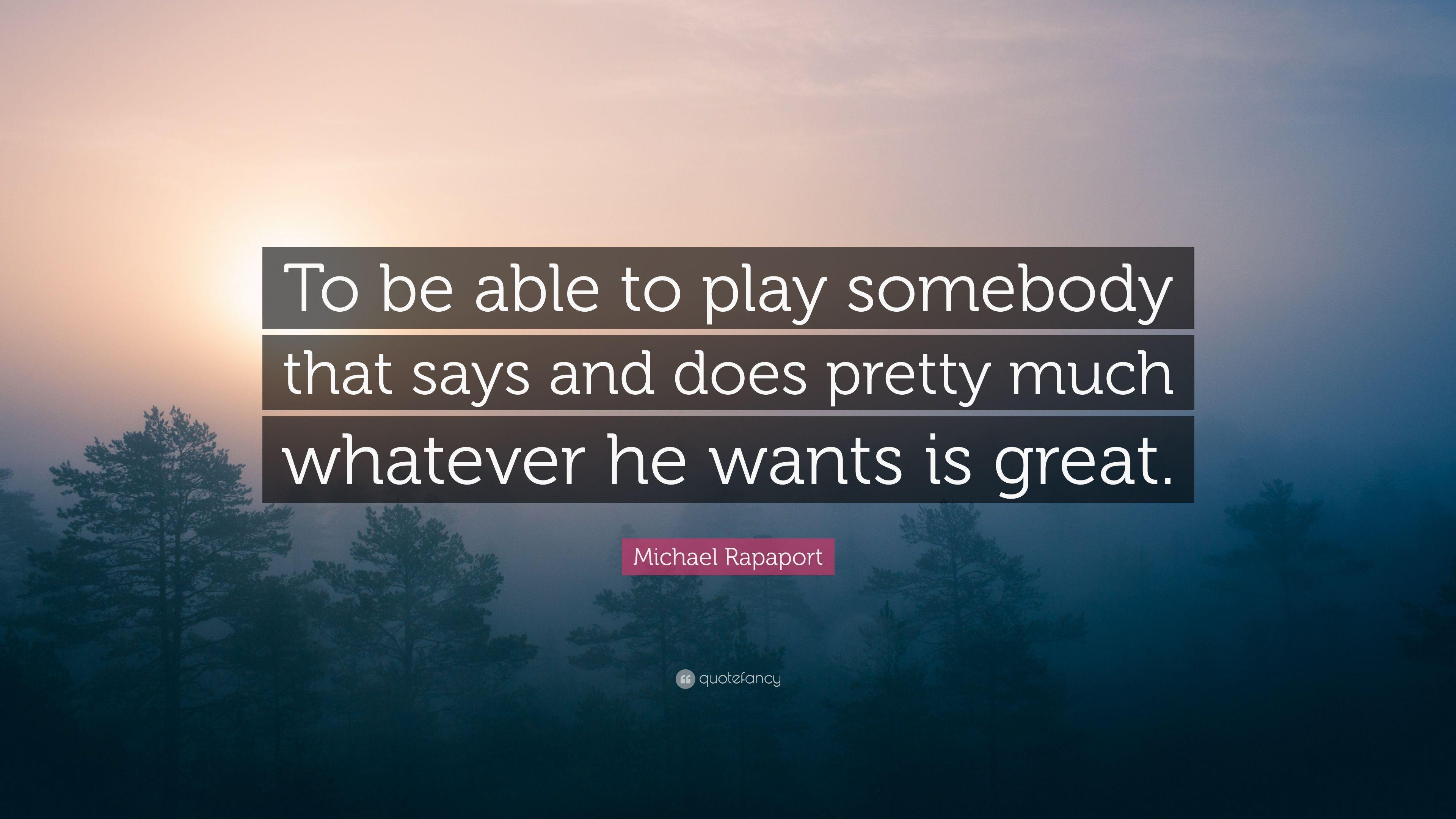 Michael Rapaport Quote: “To be able to play somebody that says